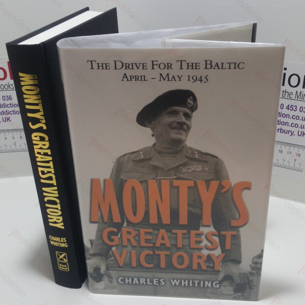 Monty's Greatest Victory : The Drive for the Baltic, April - May 1945