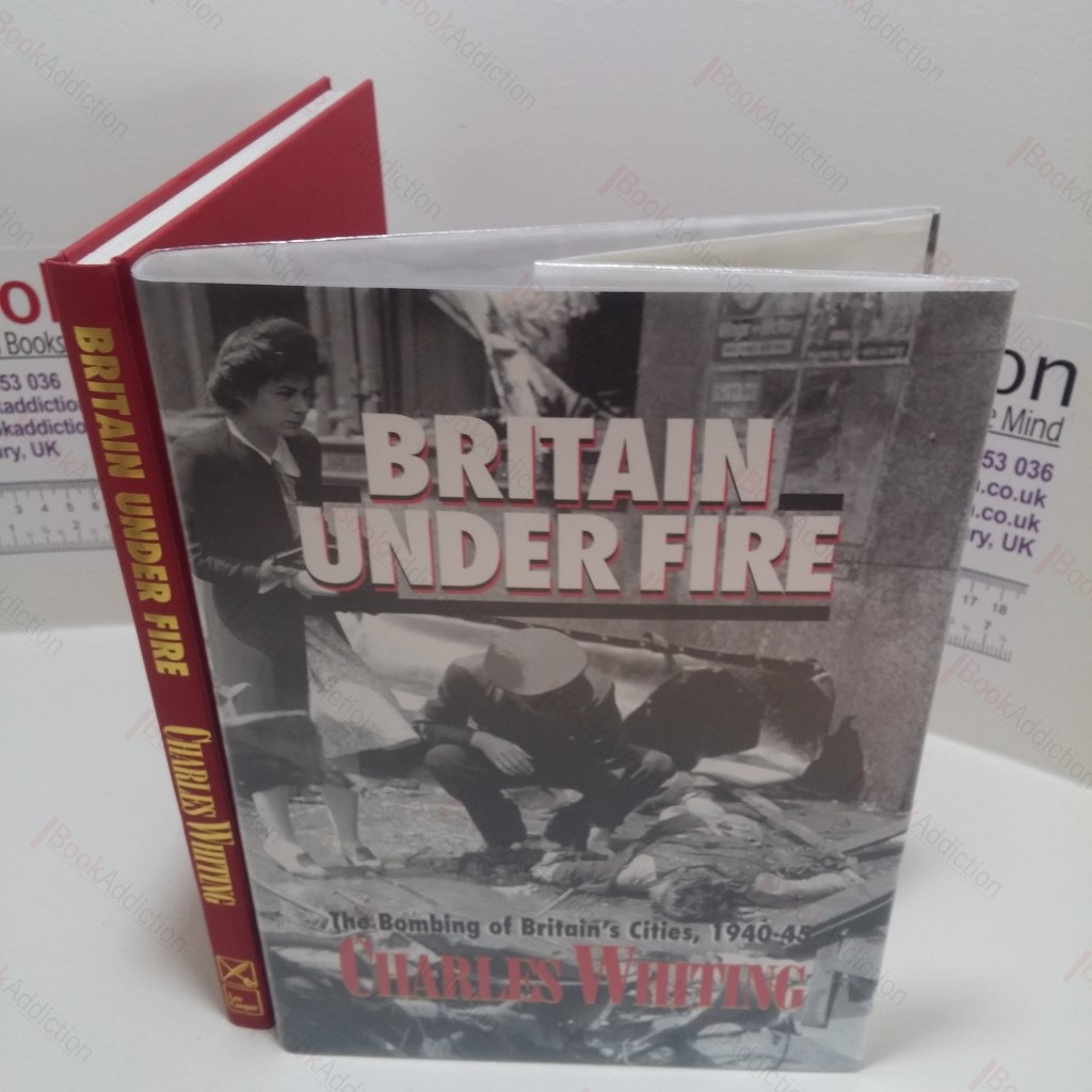 Britain Under Fire : The Bombing of Britain's Cities, 1940-45zz