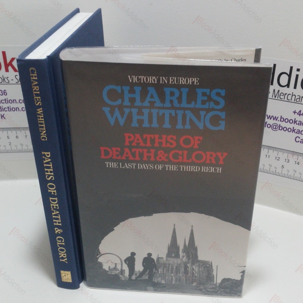 Paths of Death and Glory : The Last Days of the Third Reich