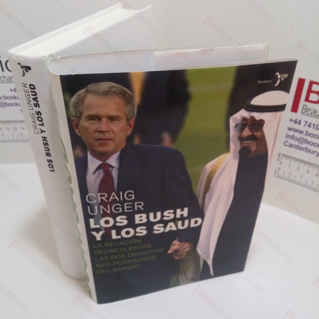 Los Bush Y Los Saud : La Relacion Secreta Entre Las Dos Dinastias Mas Poderosas Del Mundo