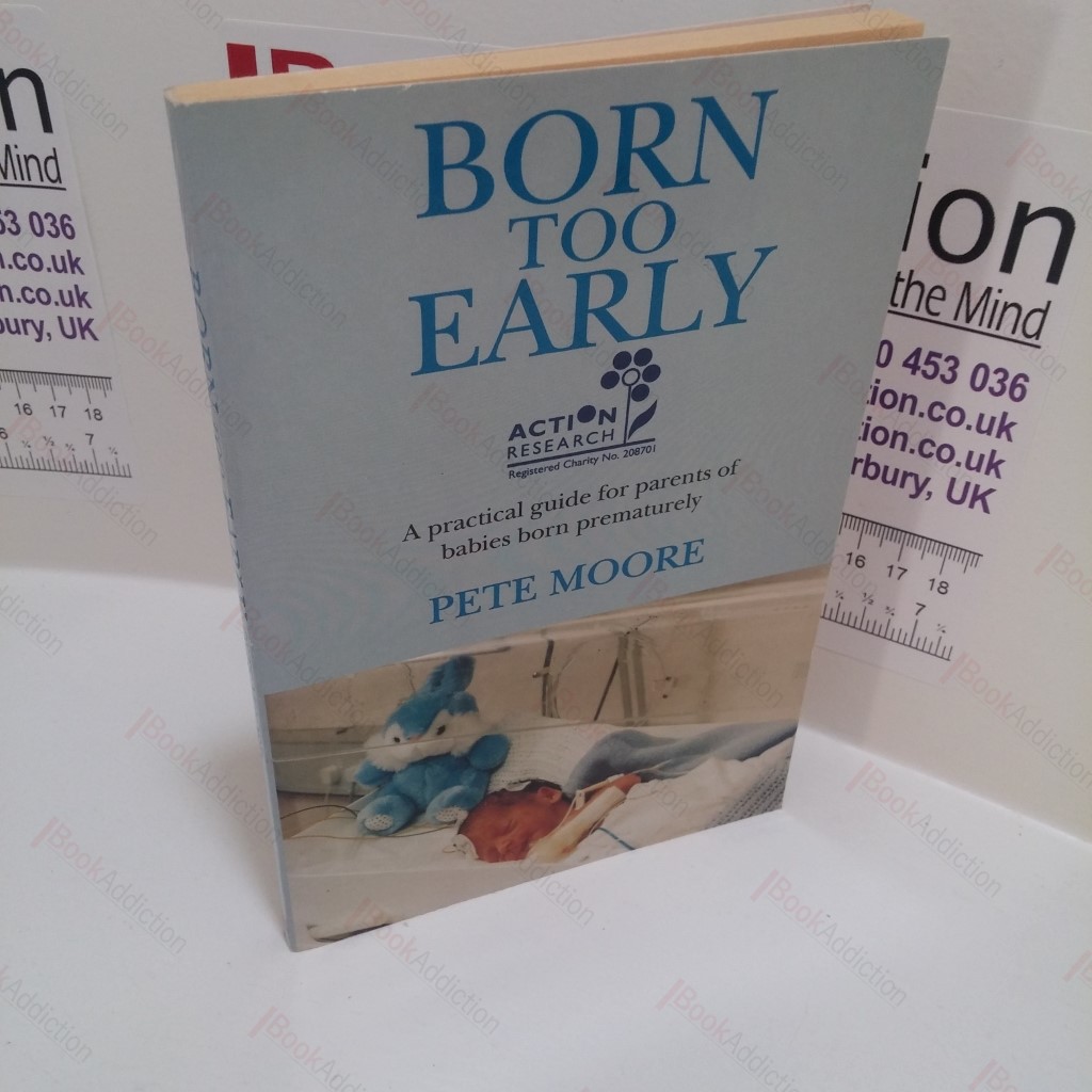 Born Too Early : A Practical Guide for Parents of Babies Born Prematurely