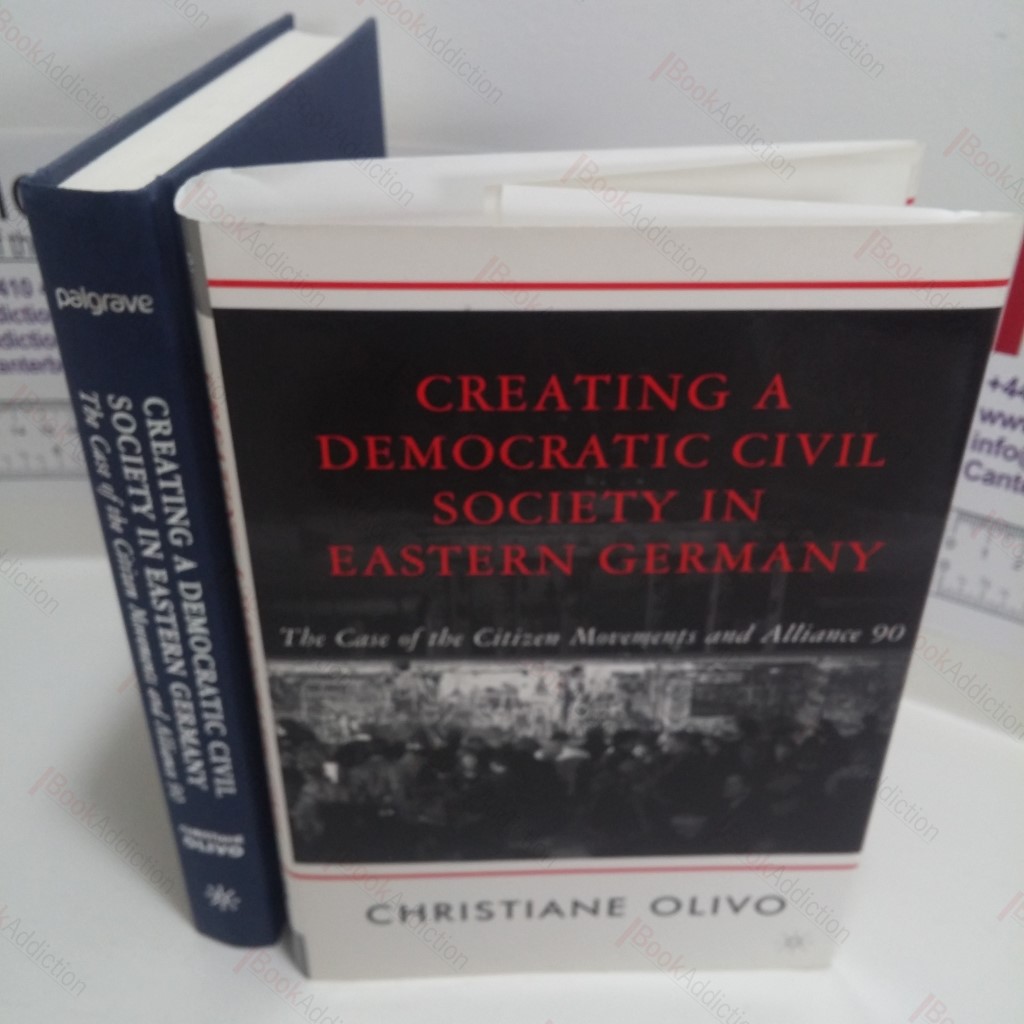 Creating a Democratic Civil Society in Eastern Germany : The Case of the Citizen Movements and Alliance 90