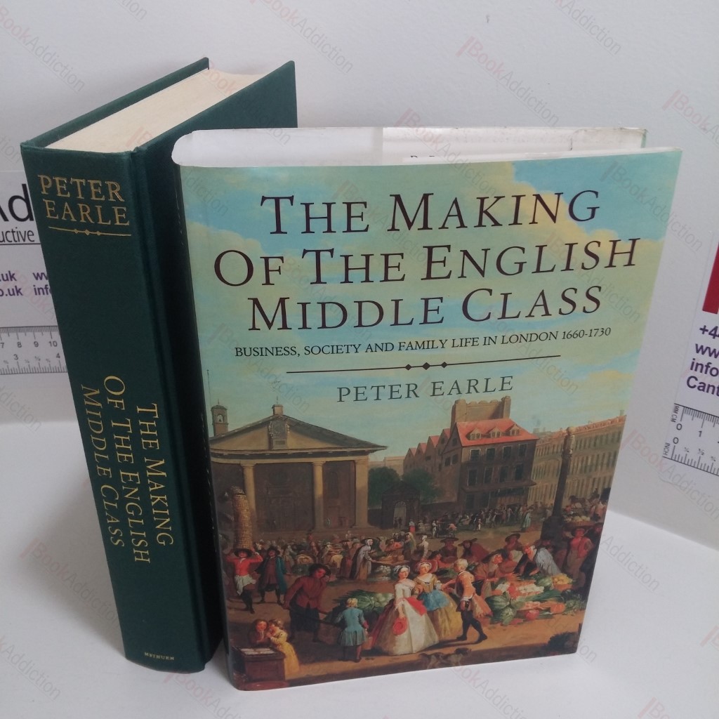 The Making of the English Middle Class : Business, Society and Family Life in London, 1660-1730
