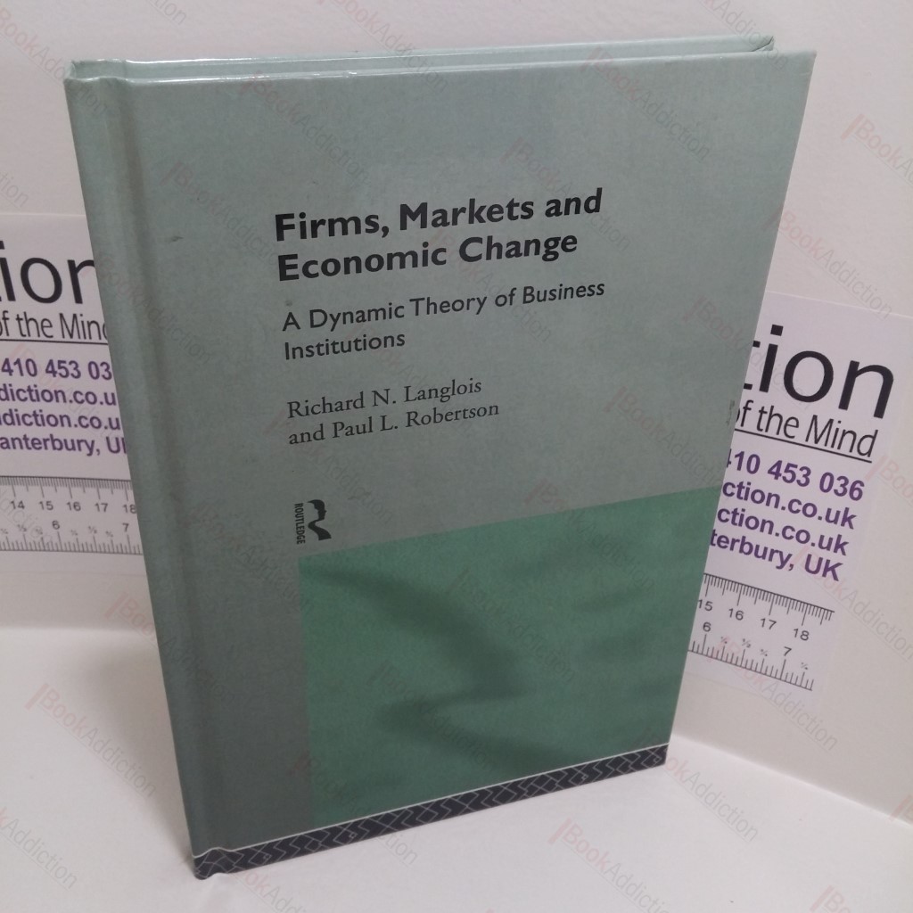 Firms, Markets and Economic Change : A Dynamic Theory of Business Institutions