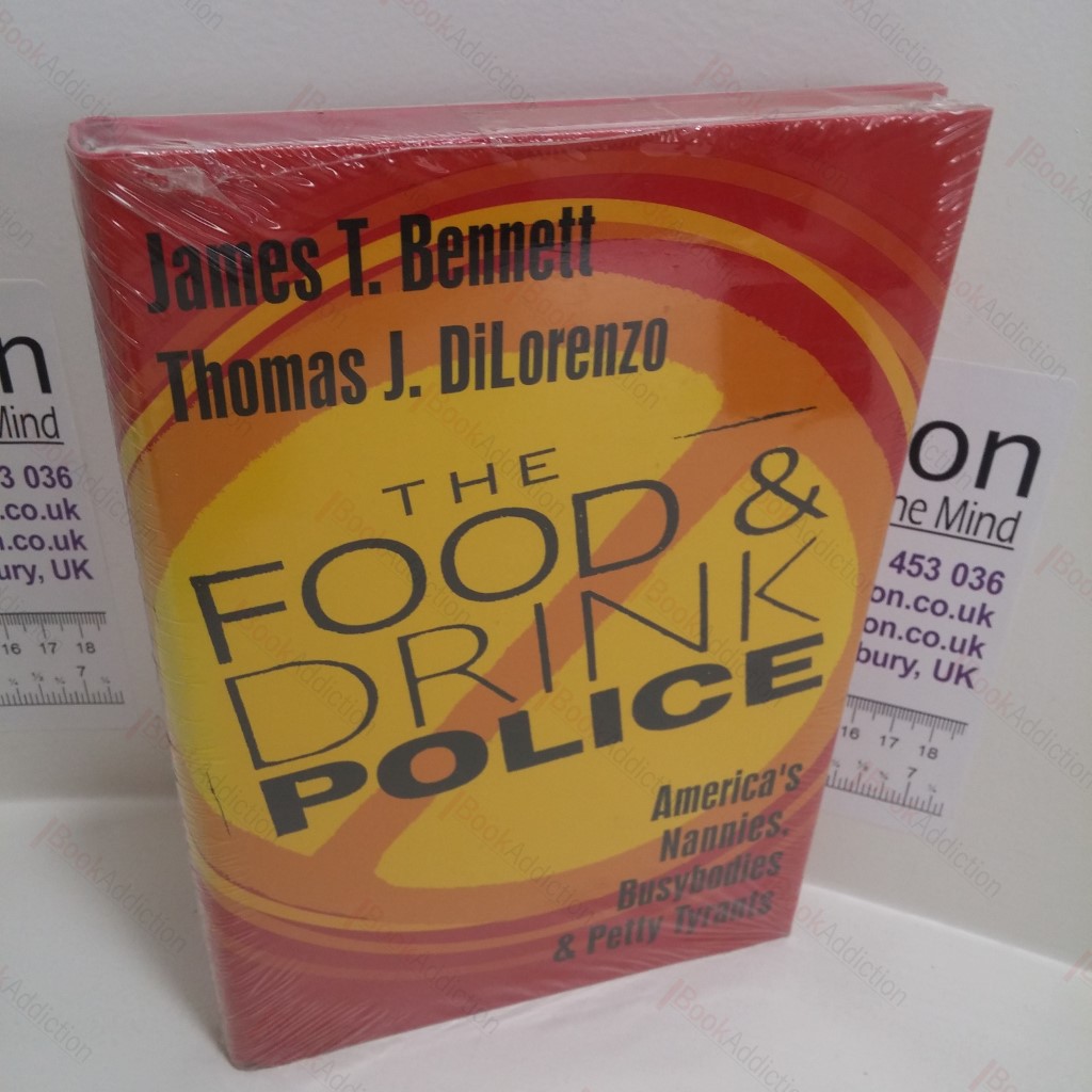 The Food and Drink Police: America's Nannies, Busybodies and Petty Tyrants
