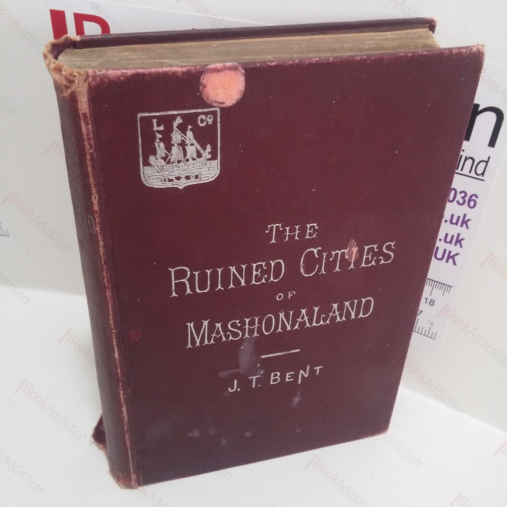 The Ruined Cities of Mashonaland, Being a Record of Excavation and Exploration in 1891, With a Chapter on the Orientation and Mensuration of Temples