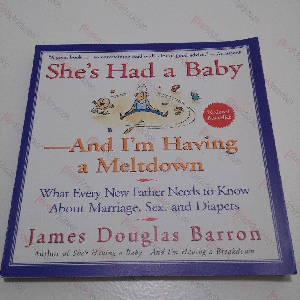 She's Had a Baby and I'm Having a Meltdown : What Every New Father Needs to Know About Marriage, Sex, and Diapers