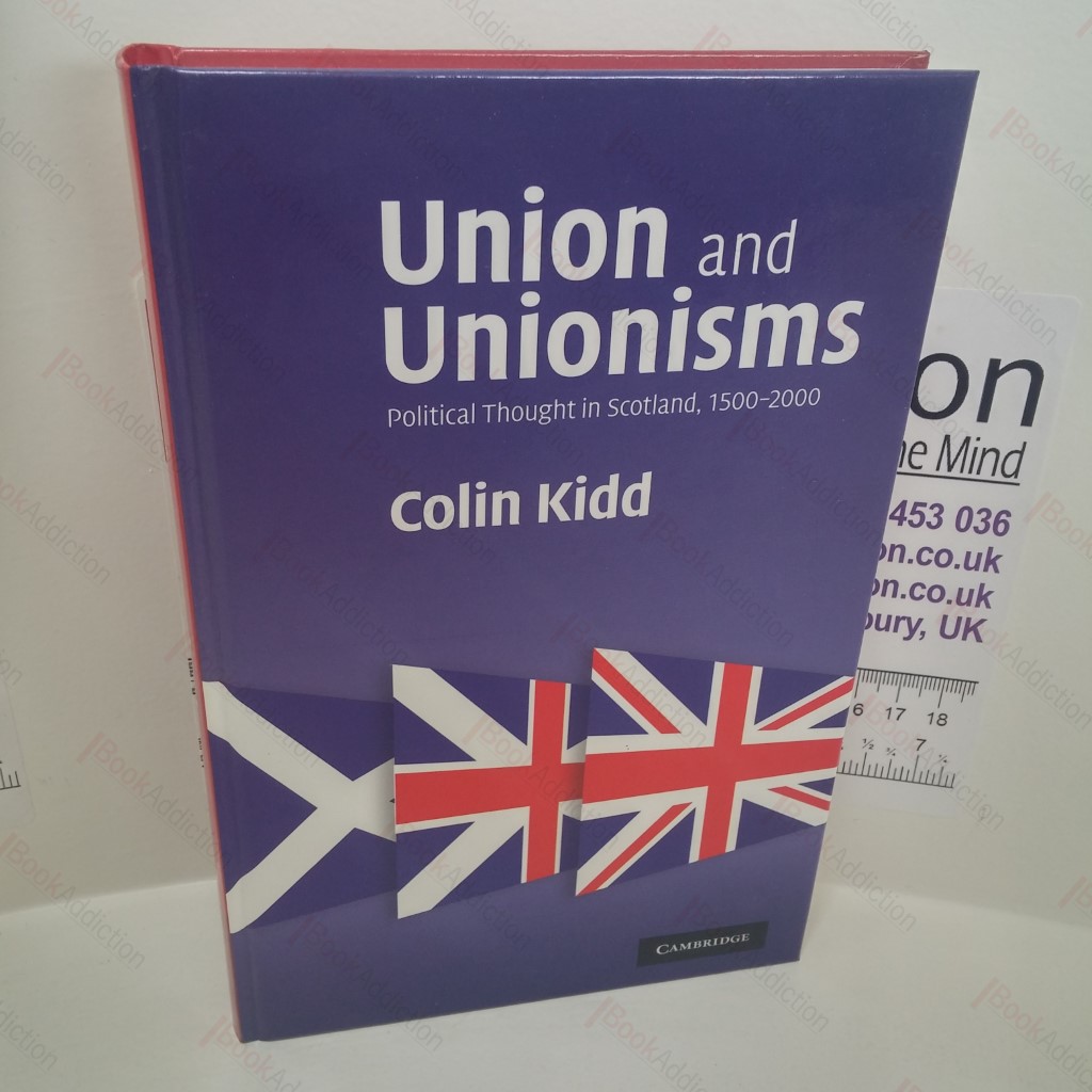 Union and Unionisms : Political Thought in Scotland, 1500-2000