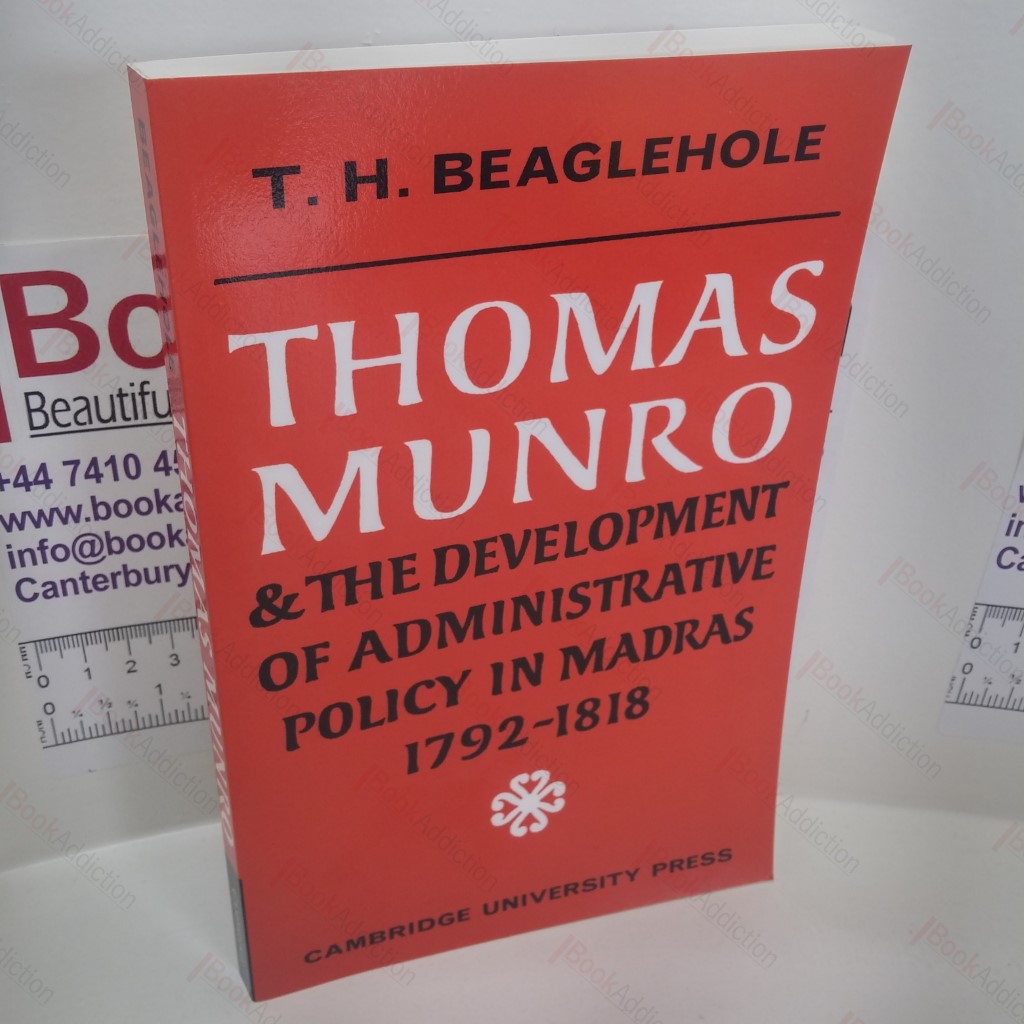 Thomas Munro and the Development of Administrative Policy in Madras 1792-1818