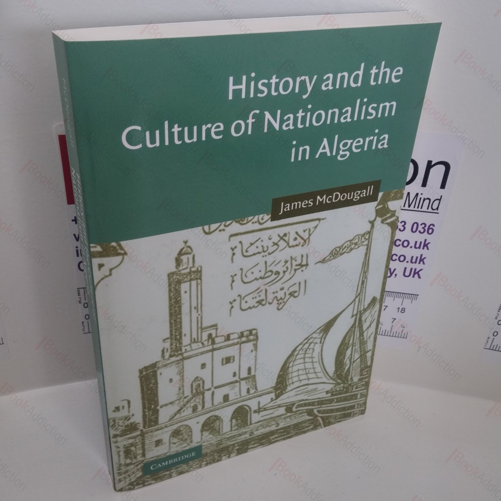 History and the Culture of Nationalism in Algeria (Cambridge Middle East Studies Series. No. 24)