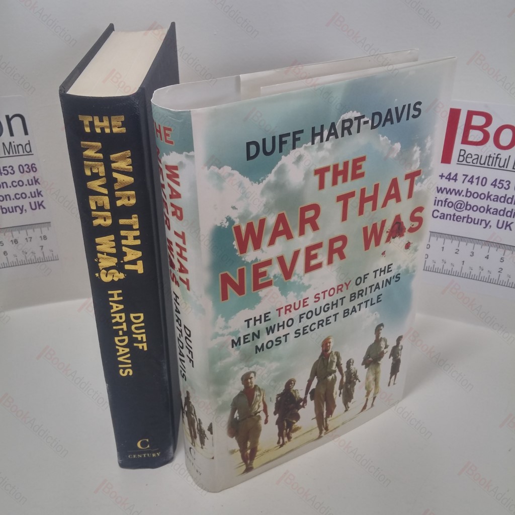 The War That Never Was : The True Story of the Men who Fought Britain's Most Secret Battle