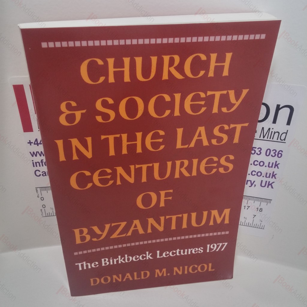 Church and Society in the Last Centuries of Byzantium (The Birkbeck Lectures 1977)