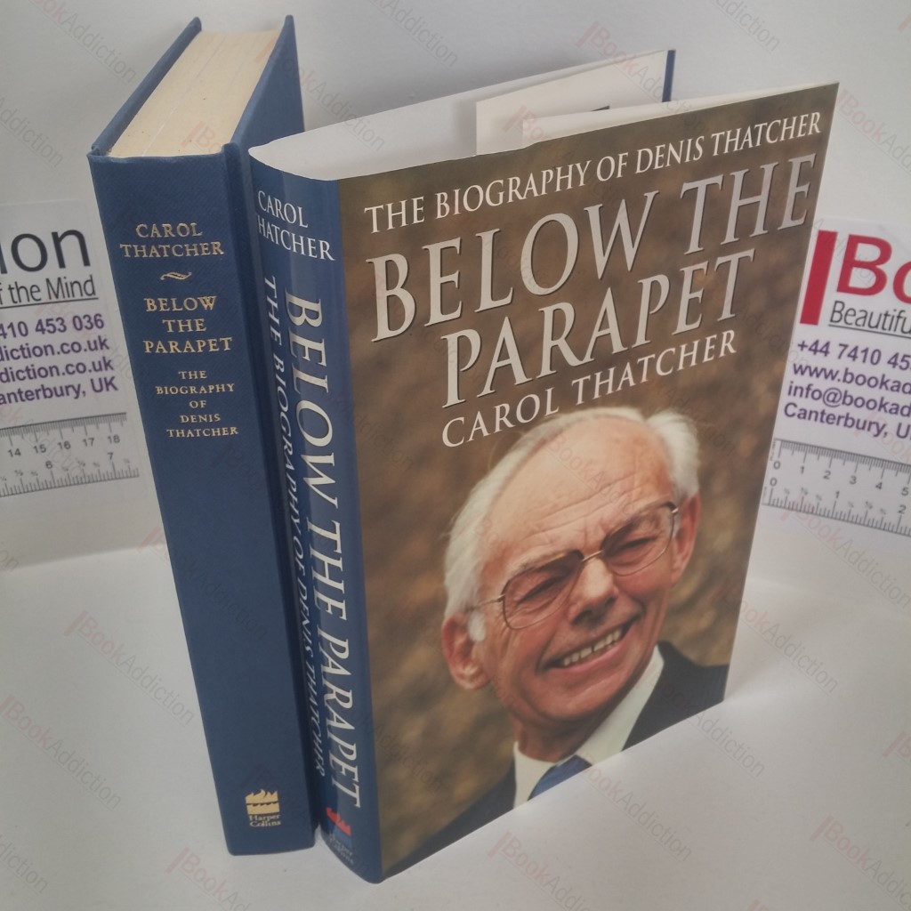 Below the Parapet : The Biography of Denis Thatcher (Double Signed)
