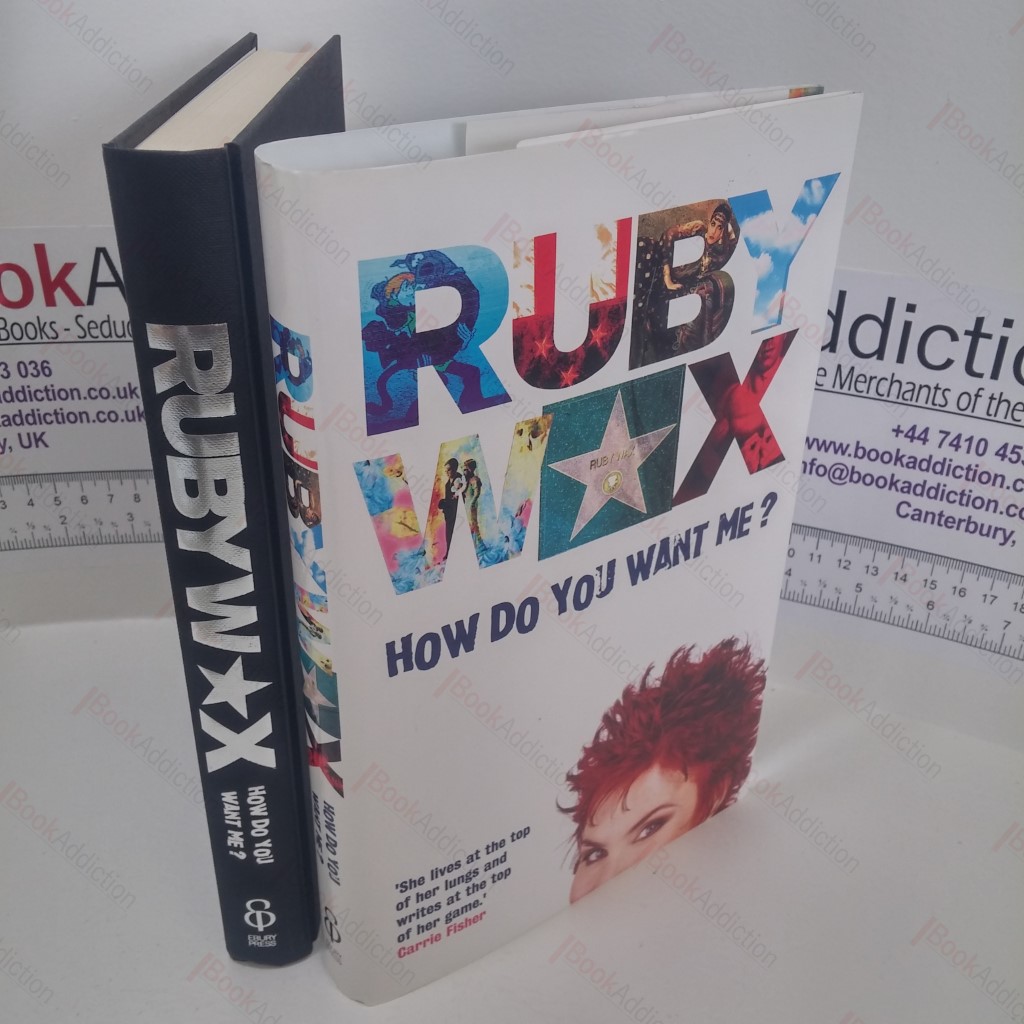 How Do You Want Me? Explorations in Life, Love, Vanity and Other Strange Places (Signed)