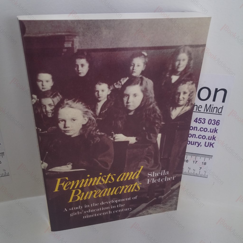 Feminists and Bureaucrats : A Study in the Development of Girls' Education in the Nineteenth Century