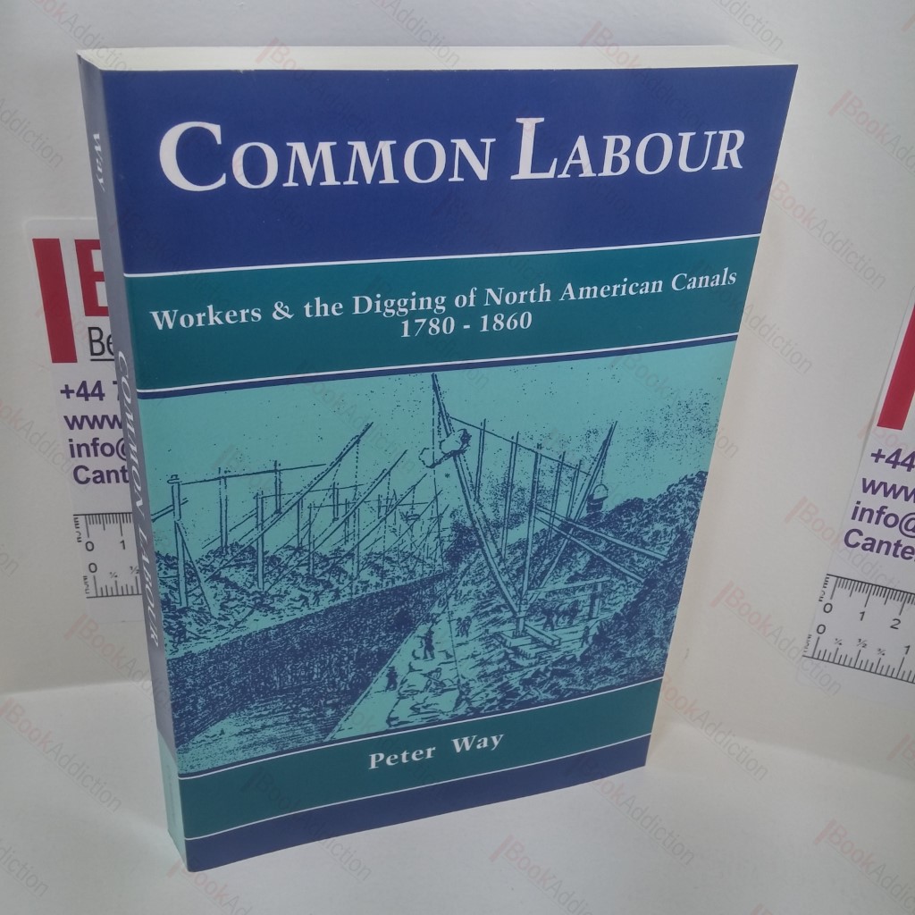 Common Labour : Workers and the Digging of North American Canals 1780-1860