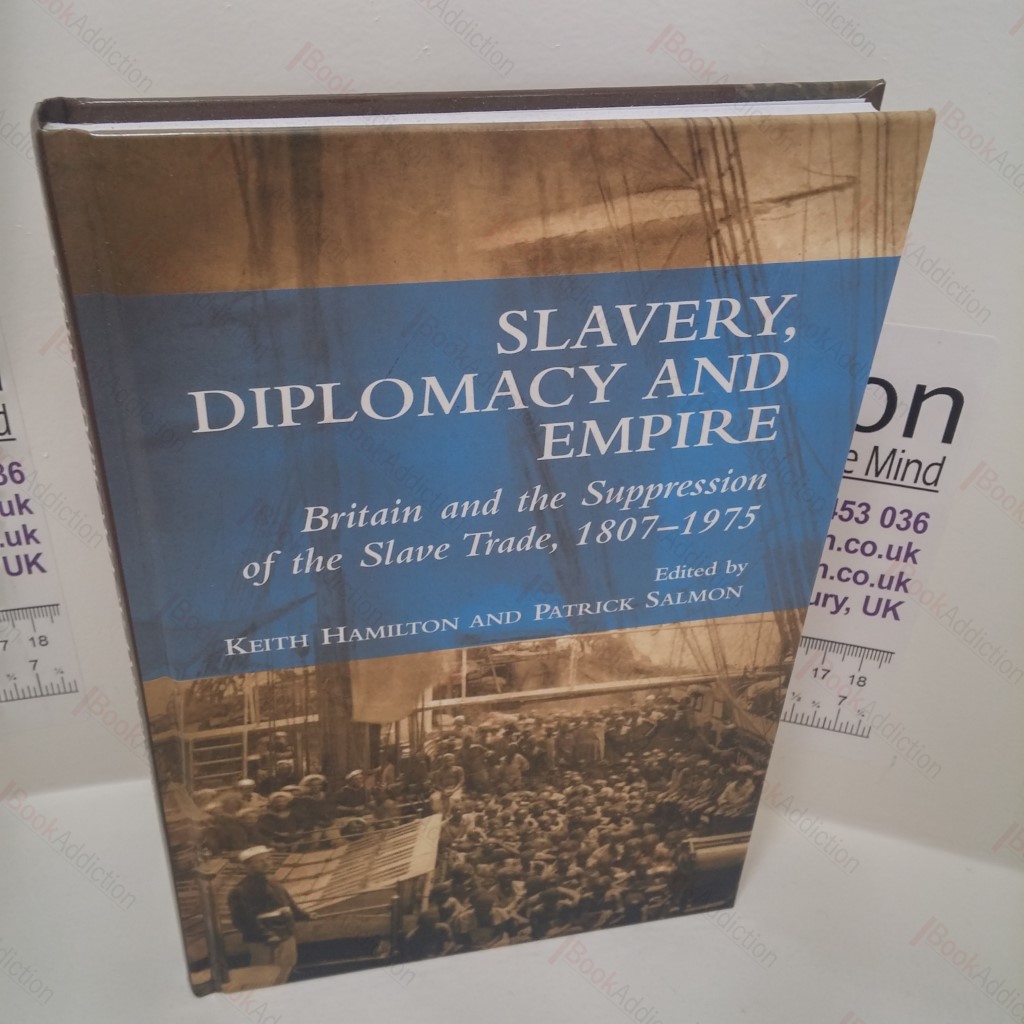 Slavery, Diplomacy and Empire : Britain and the Suppression of the Slave Trade, 1807-1975