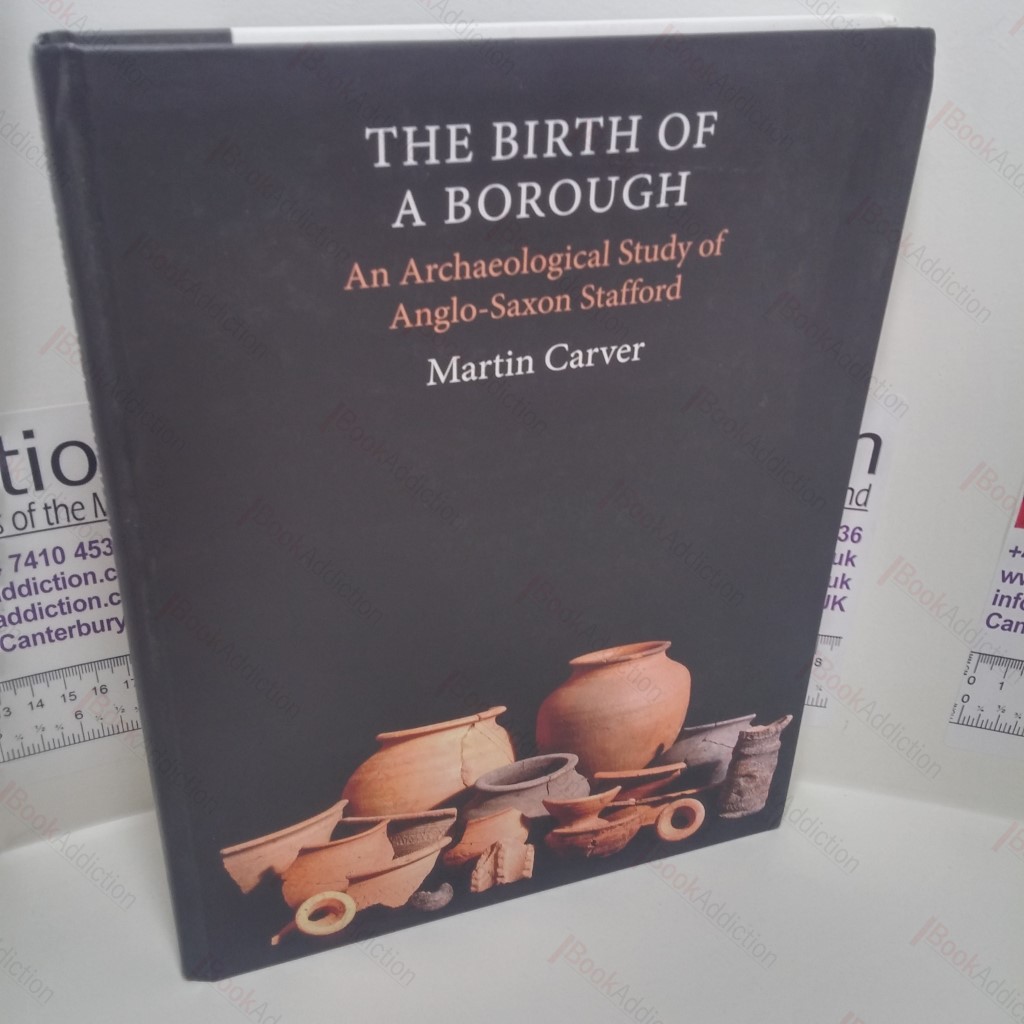 The Birth of a Borough : An Archaeological Study of Anglo-Saxon Stafford