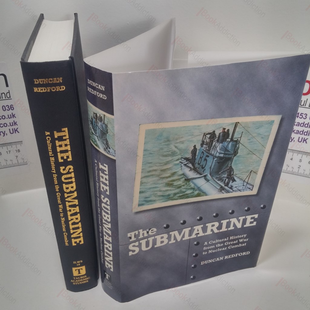 The Submarine : A Cultural History from the Great War to Nuclear Combat