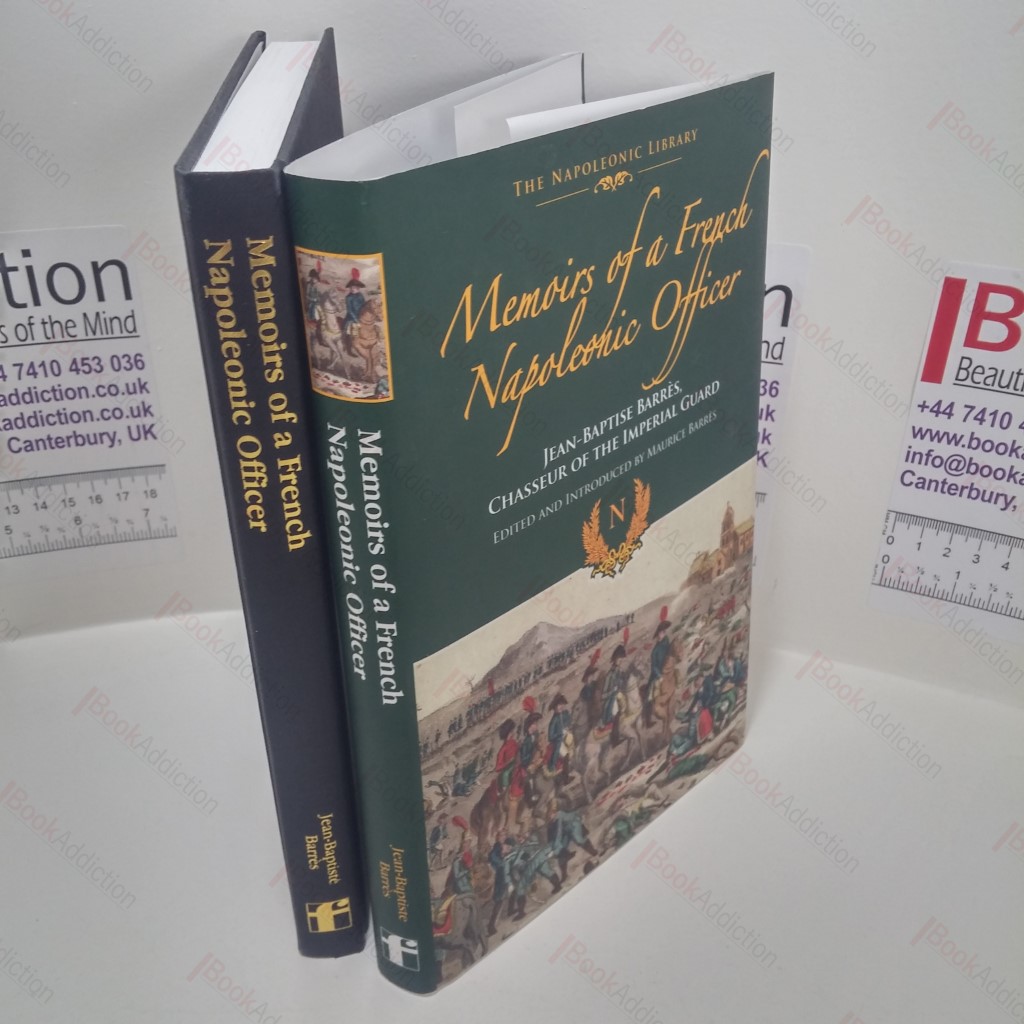 Memoirs of a French Napoleonic Officer : Jean-Baptiste Barres, Chasseur of the Imperial Guard (Frontline Napoleonic Library Series)