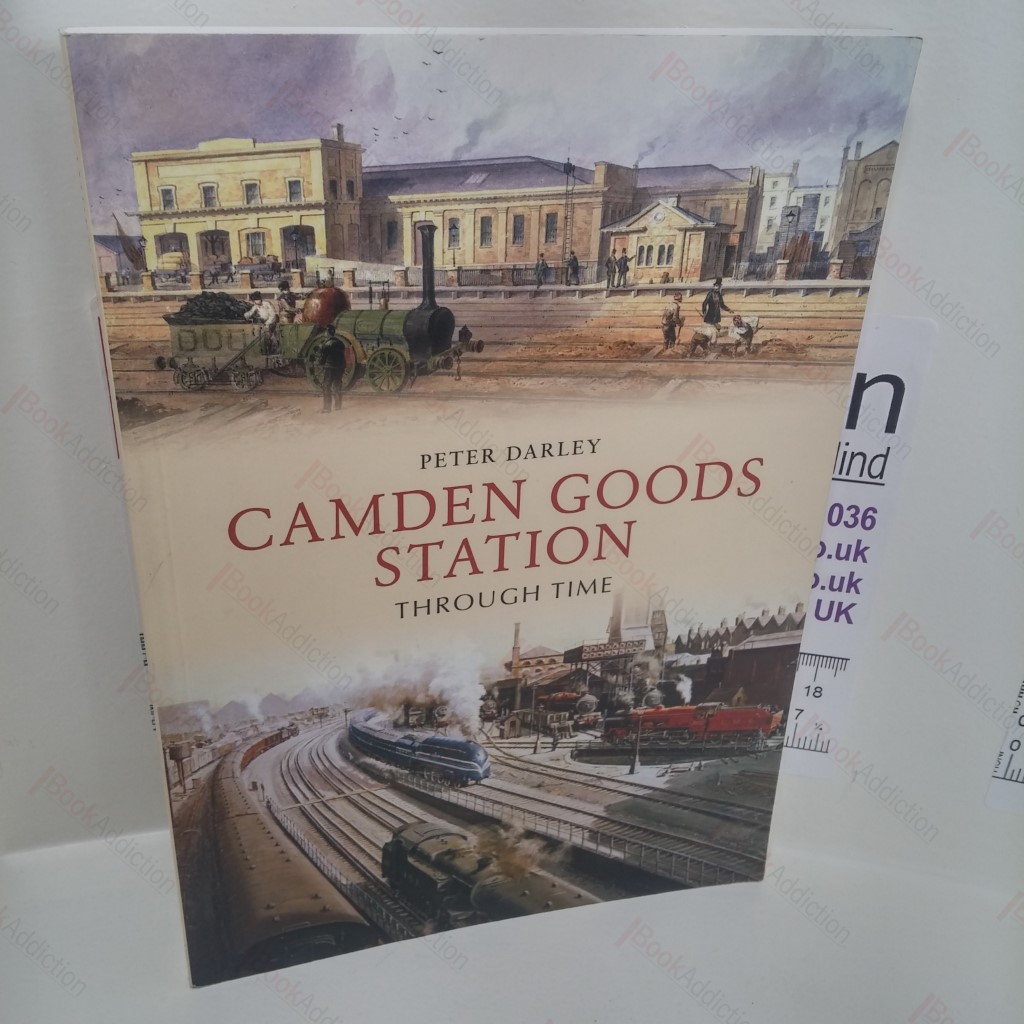 Camden Goods Station Through Time (Signed)