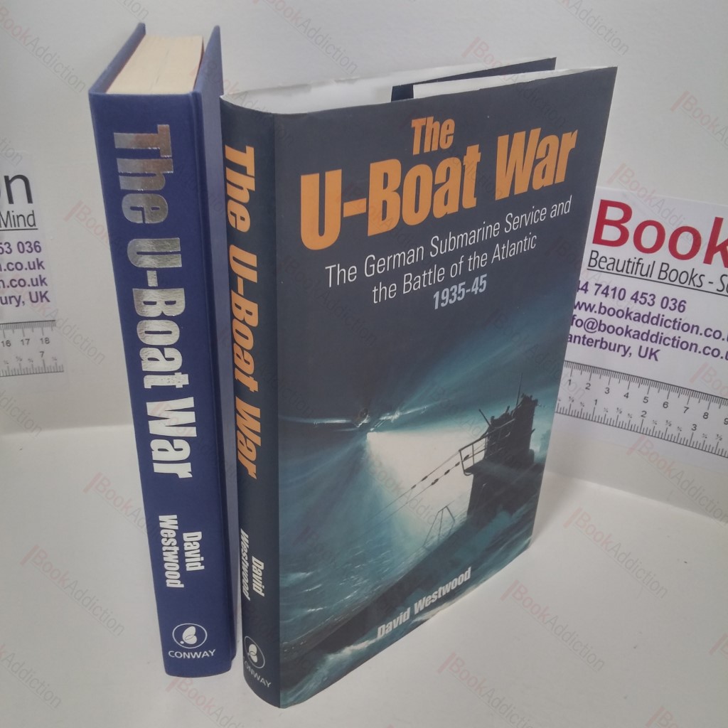 The U-Boat War : The German Submarine Service and the Battle of the Atlantic 1935-1945