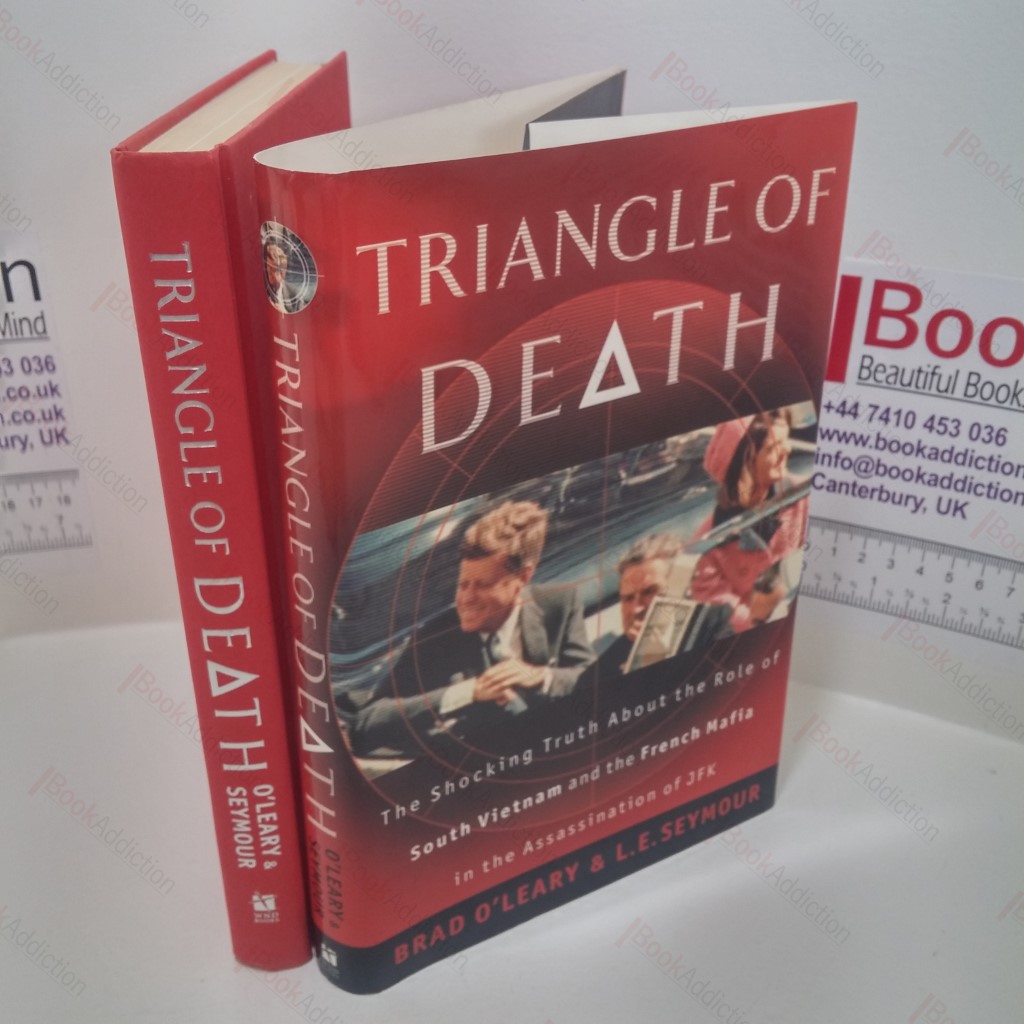 Triangle of Death : The Shocking Truth about the Role of South Vietnam and the French Mafia in the Assassination of JFK