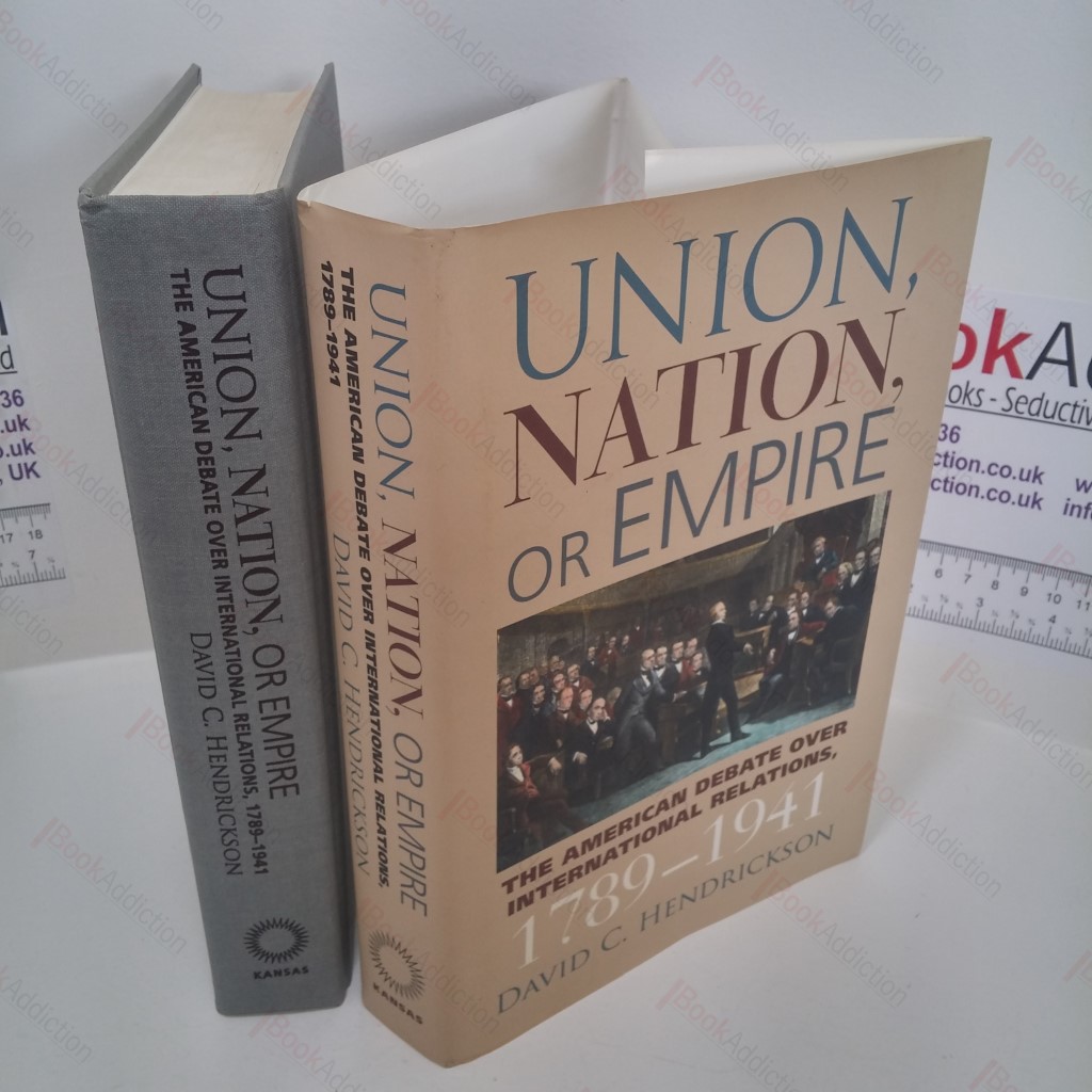Union, Nation, or Empire: The American Debate Over International Relations, 1789-1941