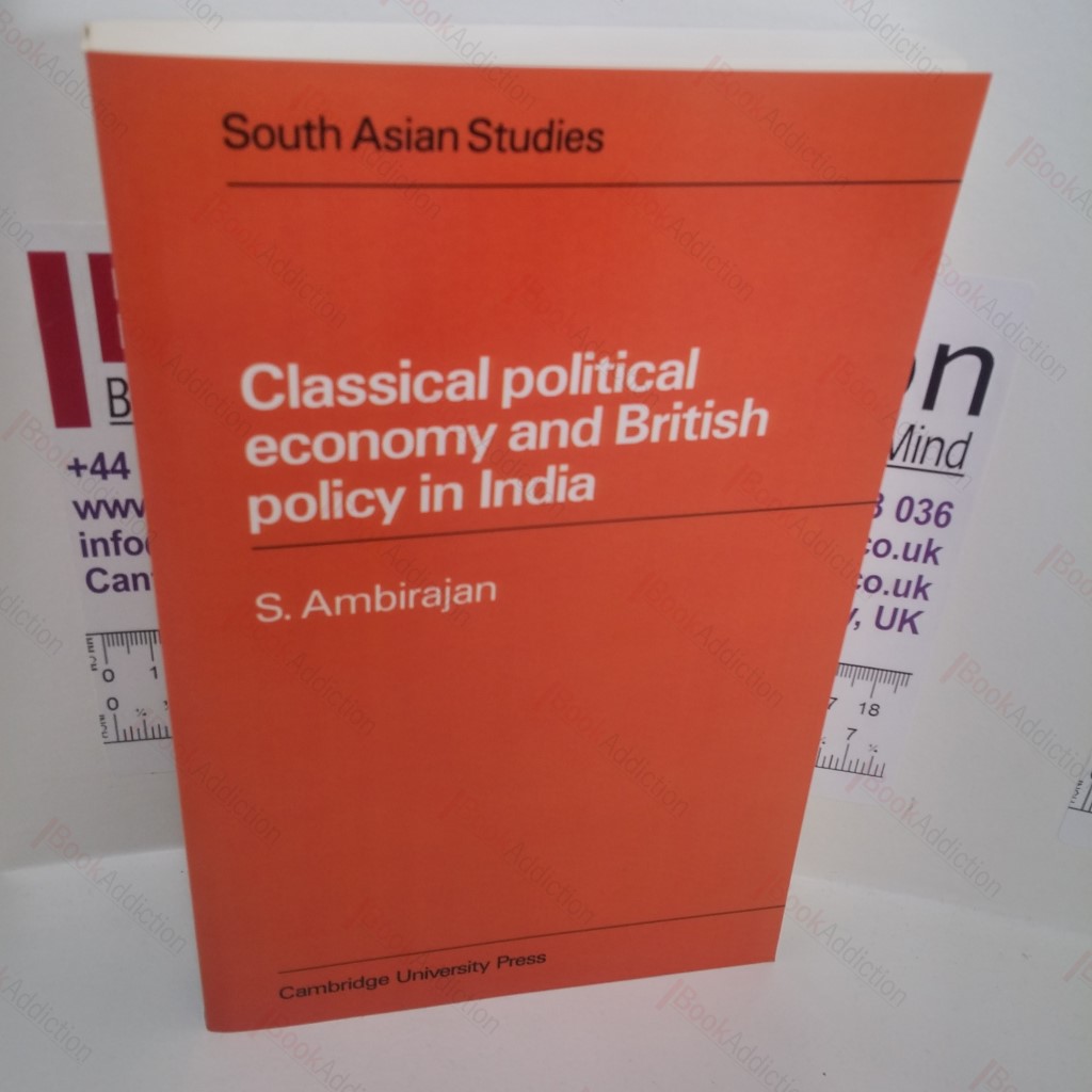 Classical Political Economy and British Policy in India (Cambridge South Asian Studies Series)