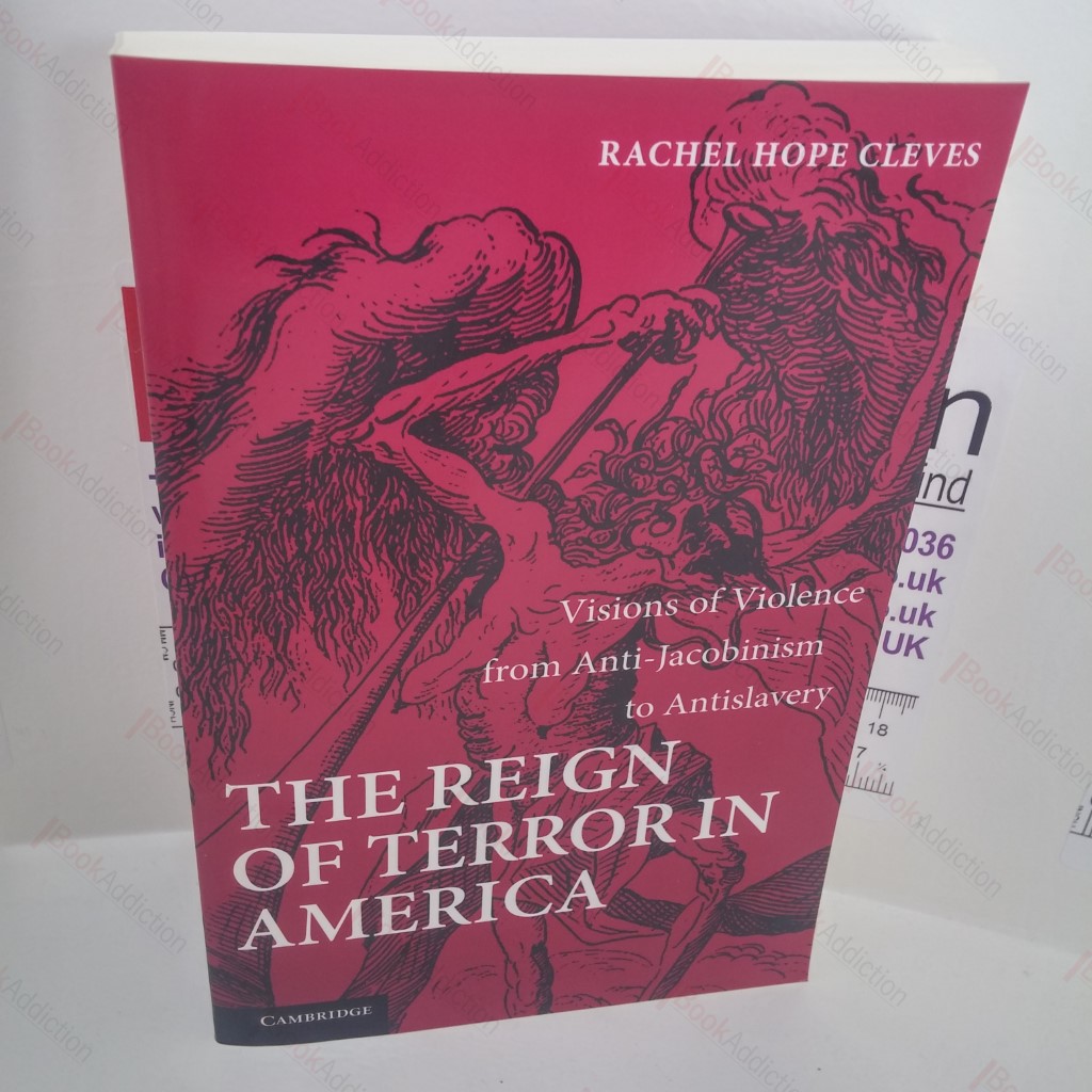The Reign of Terror in America : Visions of Violence from Anti-Jacobinism to Antislavery