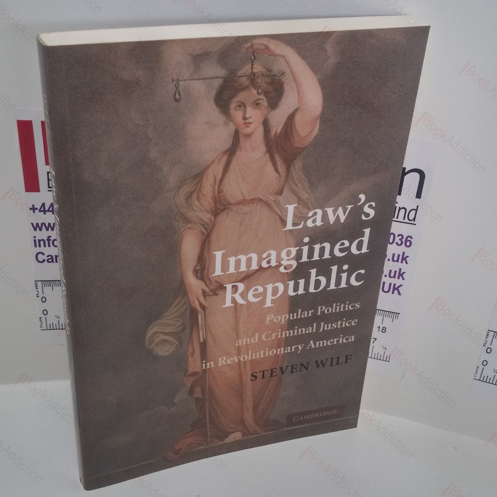 Law's Imagined Republic : Popular Politics and Criminal Justice in Revolutionary America (Cambridge Historical Studies in American Law and Society Series)