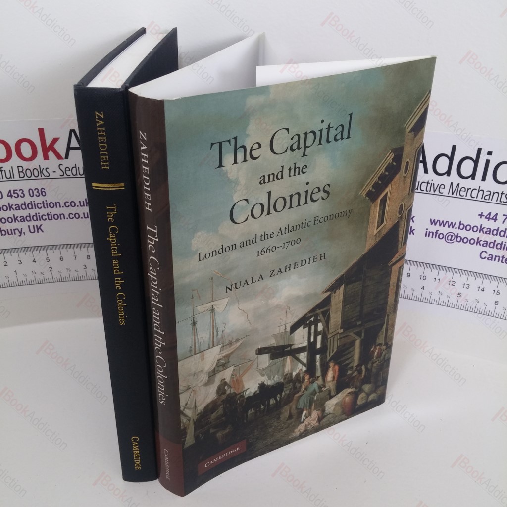 The Capital and the Colonies : London and the Atlantic Economy 1660-1700