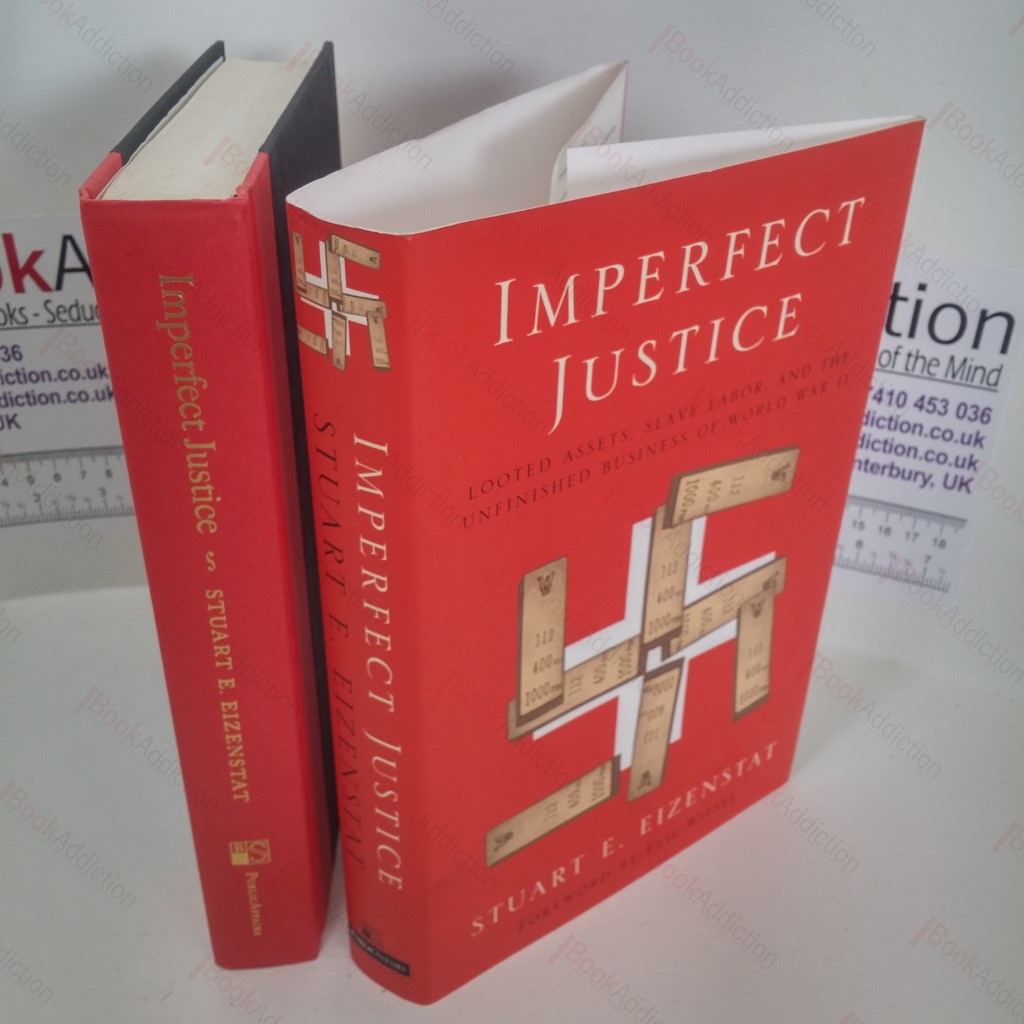 Imperfect Justice : Looted Assets, Slave Labor, and the Unfinished Business of World War II