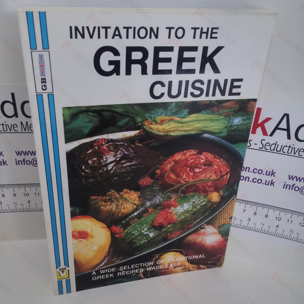 Invitation to the Greek Cuisine : A Wide Selection of Traditional Greek Recipes Made-Easy