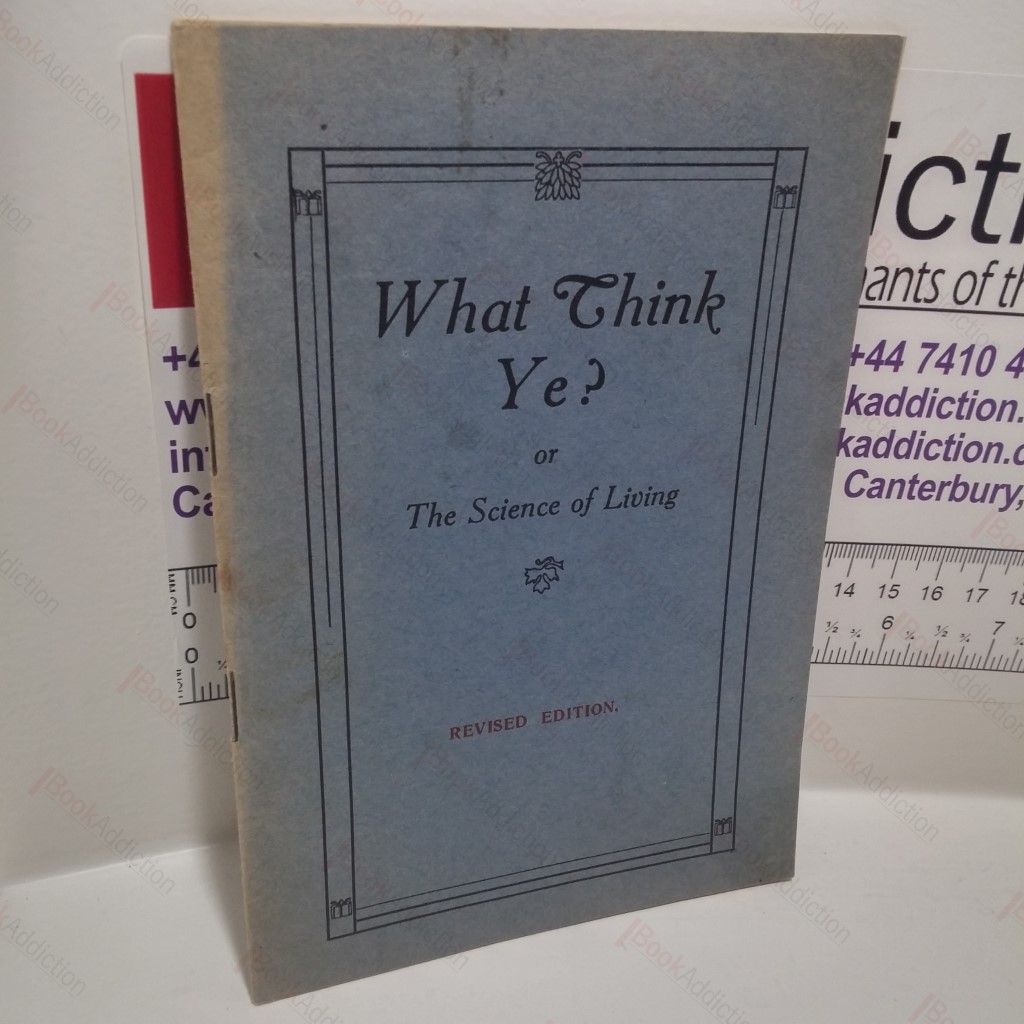 What Think Ye? Or the Science of Living