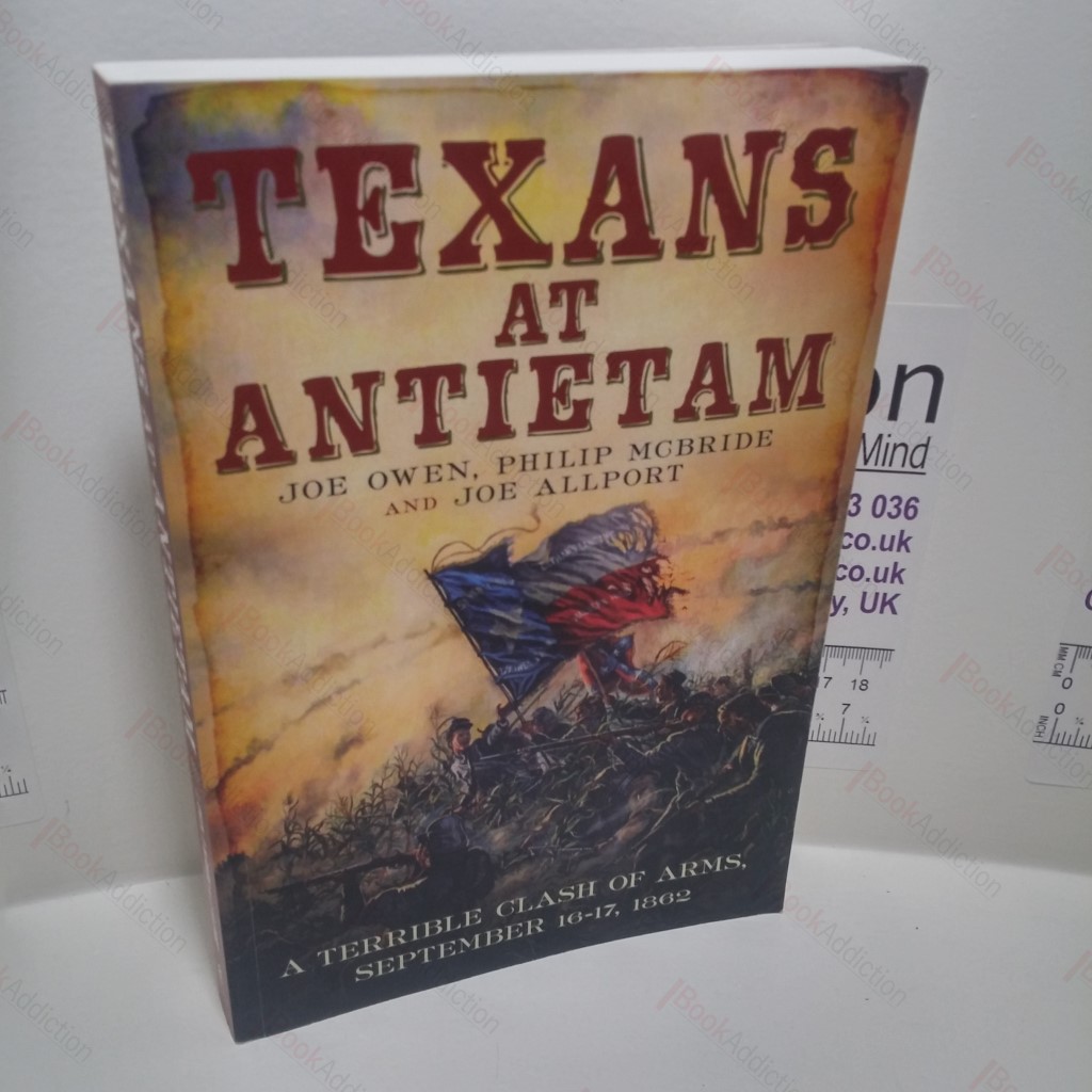 Texans at Antietam : A Terrible Clash of Arms, September 16-17, 1862
