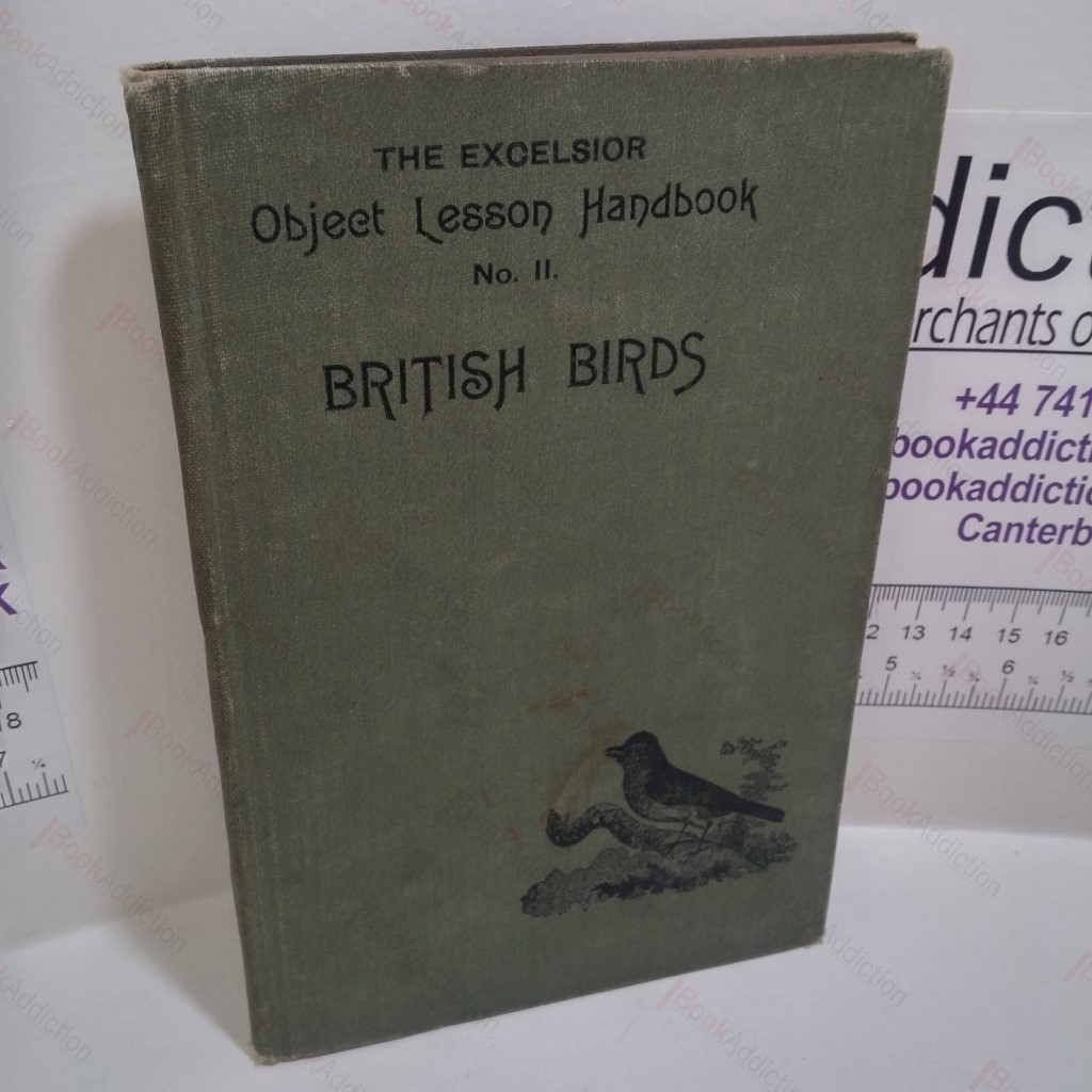British Birds (Bacon's Excelsior Object Lesson Handbook No. II); Handbook for Use With Bacon's Chart of British Perching Birds, Containing Full Life-Histories of Each
