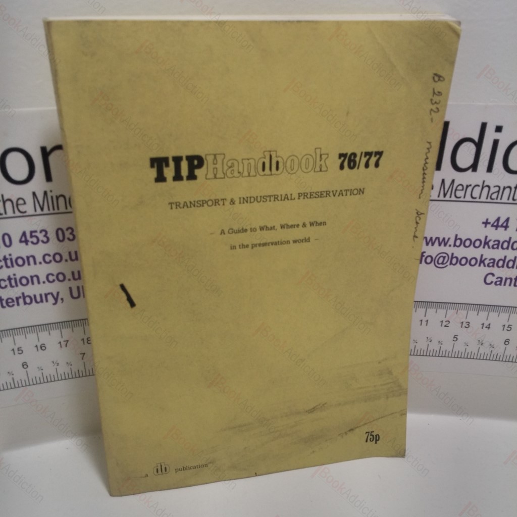 TIP Handbook 76/77 :  Transport and Industrial Preservation: A Guide To What, Where And When in the Preservation World