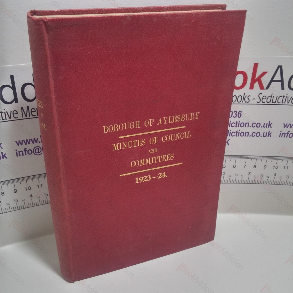 Borough of Aylesbury : Proceedings of the Council and of the Several Committees of the Council : From 1st Nov 1923 to 31st Oct 1924