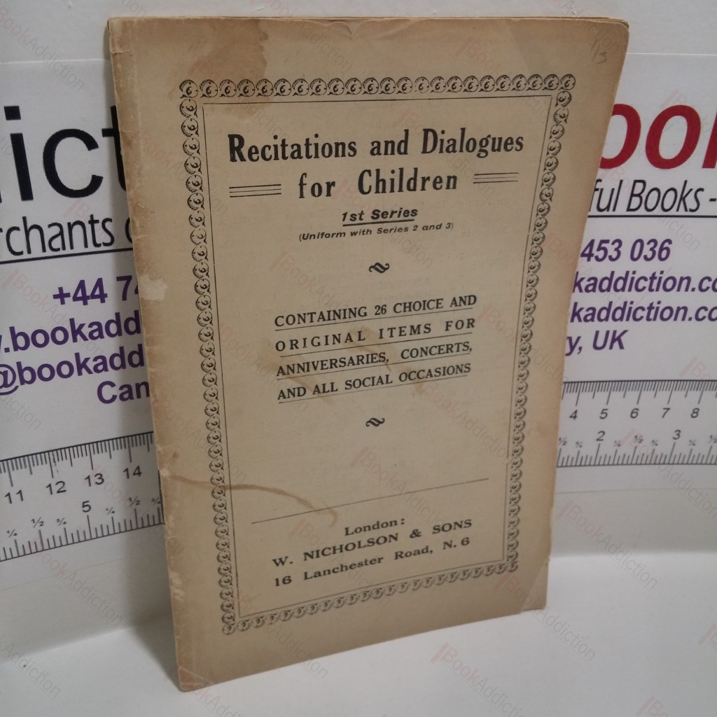 Recitations and Dialogues for Children containing 26 Choice Original Items for Anniversaties, Concerts, and all Social Occasions : 1st Series (Uniform with Series 2 and 3)