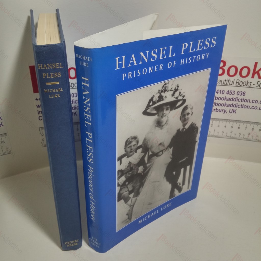 Hansel Pless : Prisoner of History, a Life of H S H Hans Heinrich XVII, 4th Prince of Pless