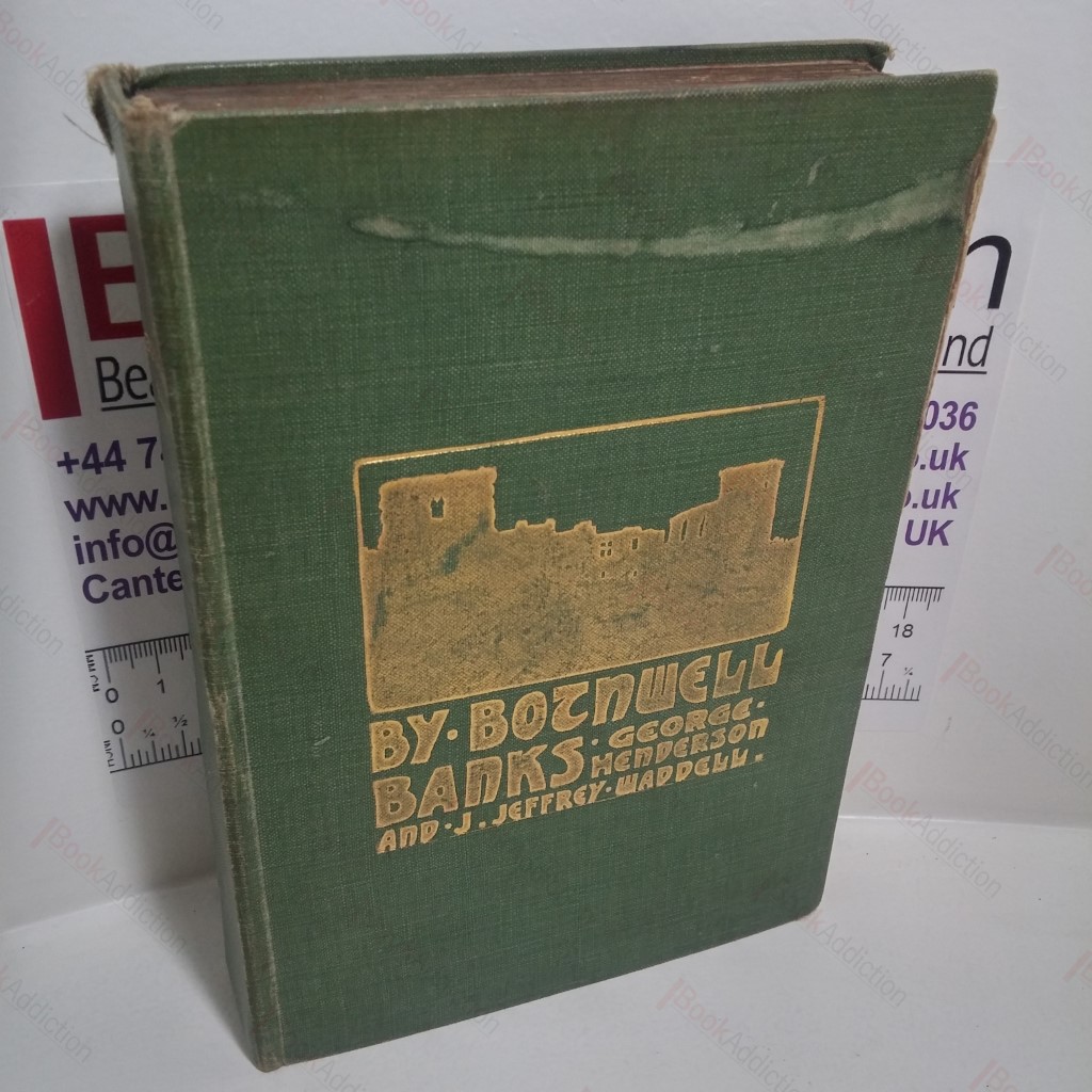 By Bothwell Banks - Some Chapters on the History, Archaeology and Literary Associations of the Uddington and Bothwell District