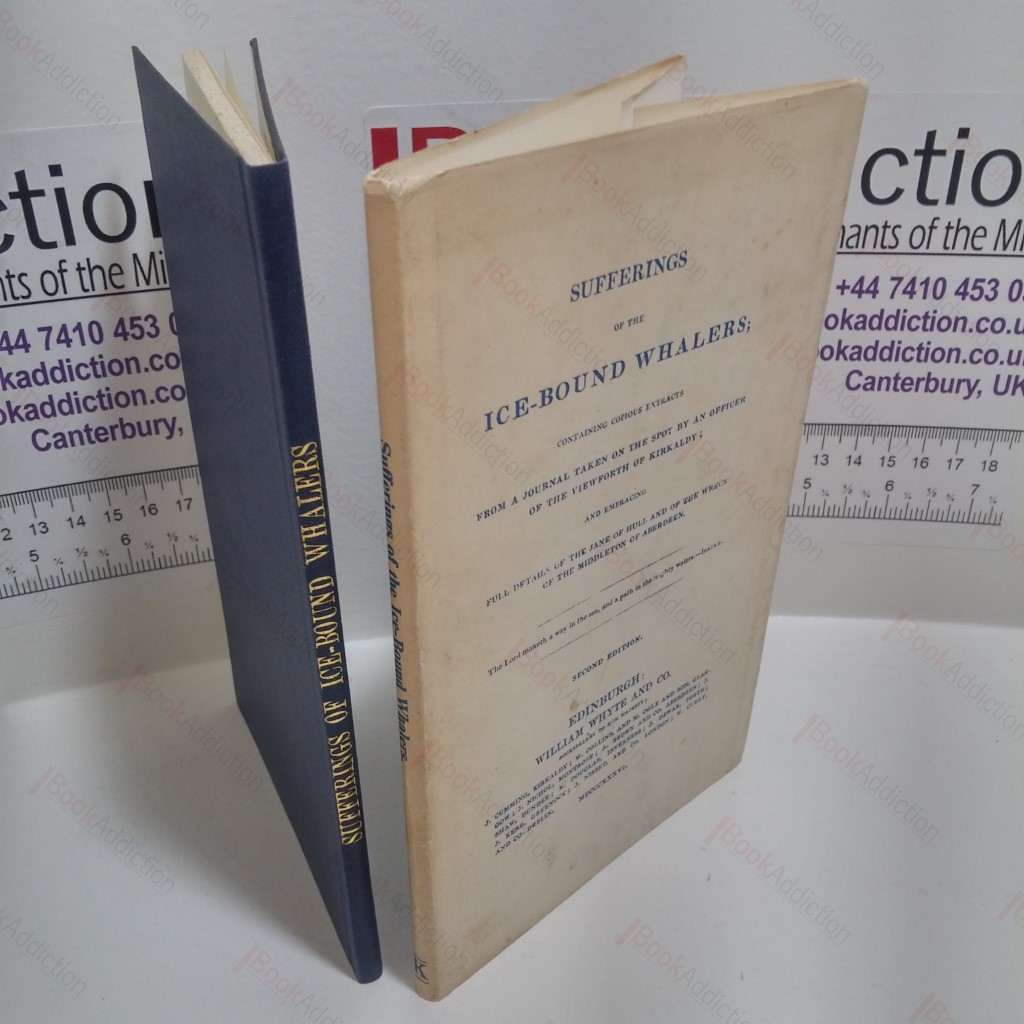 Sufferings of the Ice-bound Whalers, Containing Copious Examples from a Journal Taken on the Spot by an Officer of the Viewpoint of Kirkcaldy, and Embracing Full Details of the Jane of Hull, and of the Wreck of the Middleton of Aberdeen