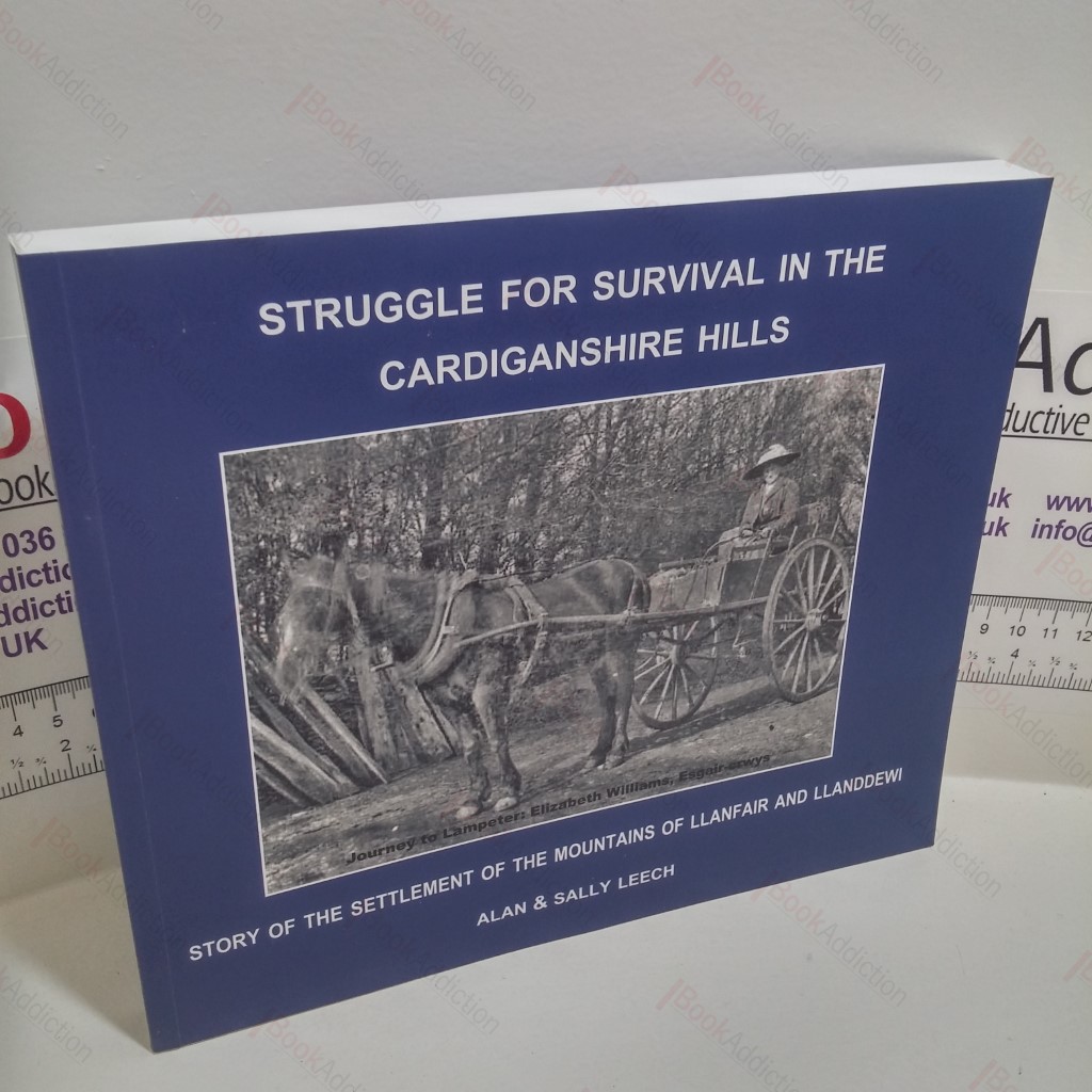 Struggle for Survival in the Cardiganshire Hills : Story of the Settlement of the Mountains of Llanfair and Llanddewi