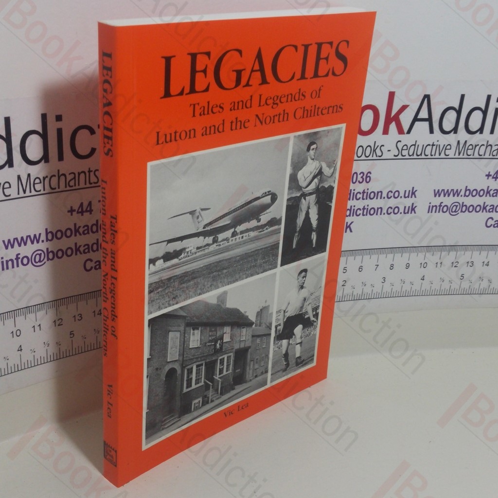 Legacies: Tales and Legends of Luton and the North Chilterns