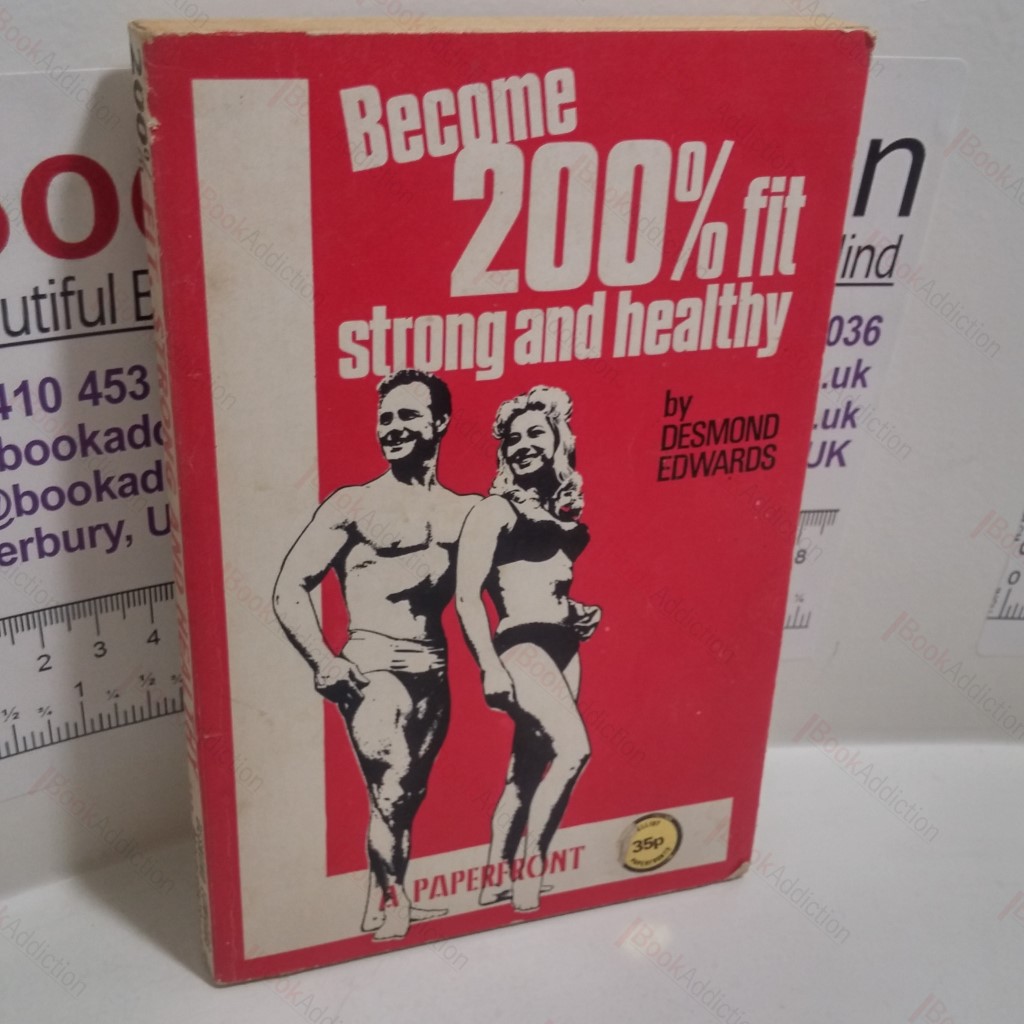 Become 200% Fit, Strong and Healthy : A Comprehensive Bodybuilding and Health Course for Men and Women