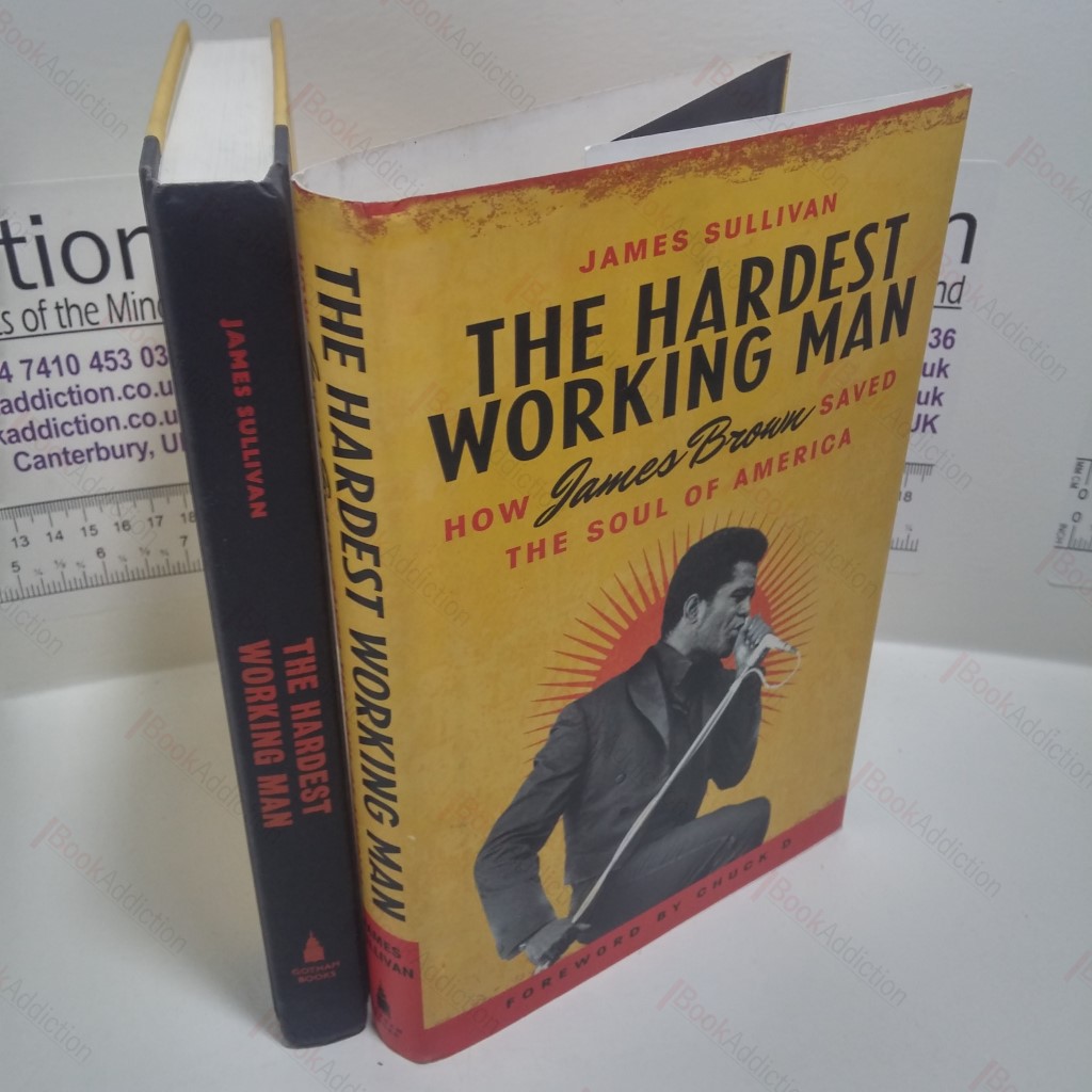 The Hardest Working Man : How James Brown Saved the Soul of America
