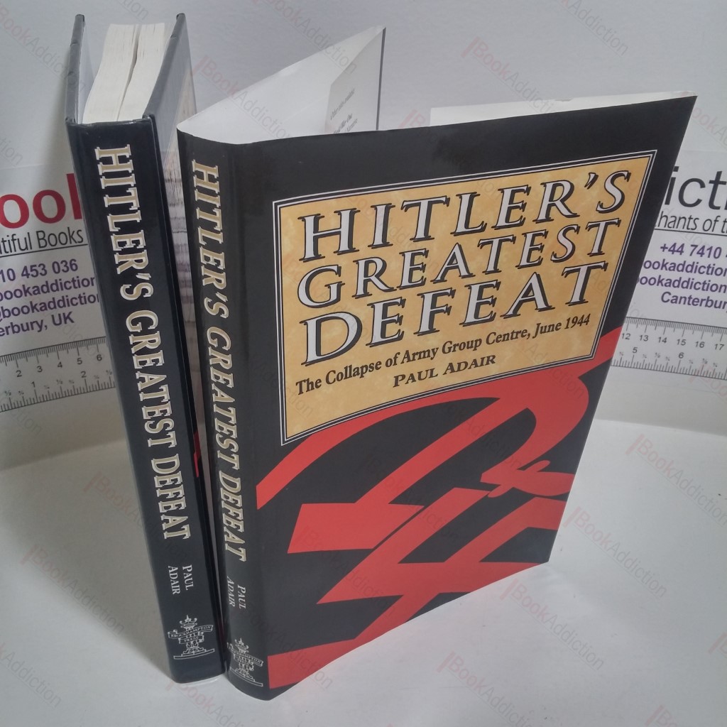 Hitler's Greatest Defeat : The Collapse of Army Group Centre, June 1944