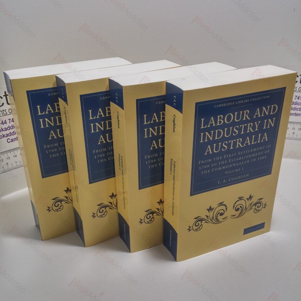 Labour and Industry in Australia : From the First Settlement in 1788 to the Establishment of the Commonwealth in 1901 (Complete Set. Volume 1-4)