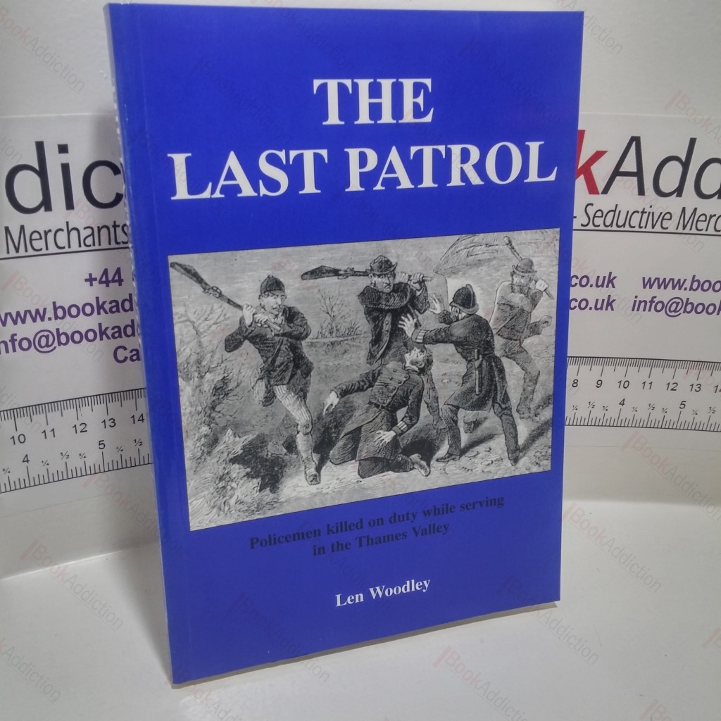 Last Patrol : Policemen Killed on Duty While Serving the Counties of Berkshire, Buckinghamshire and Oxfordshire